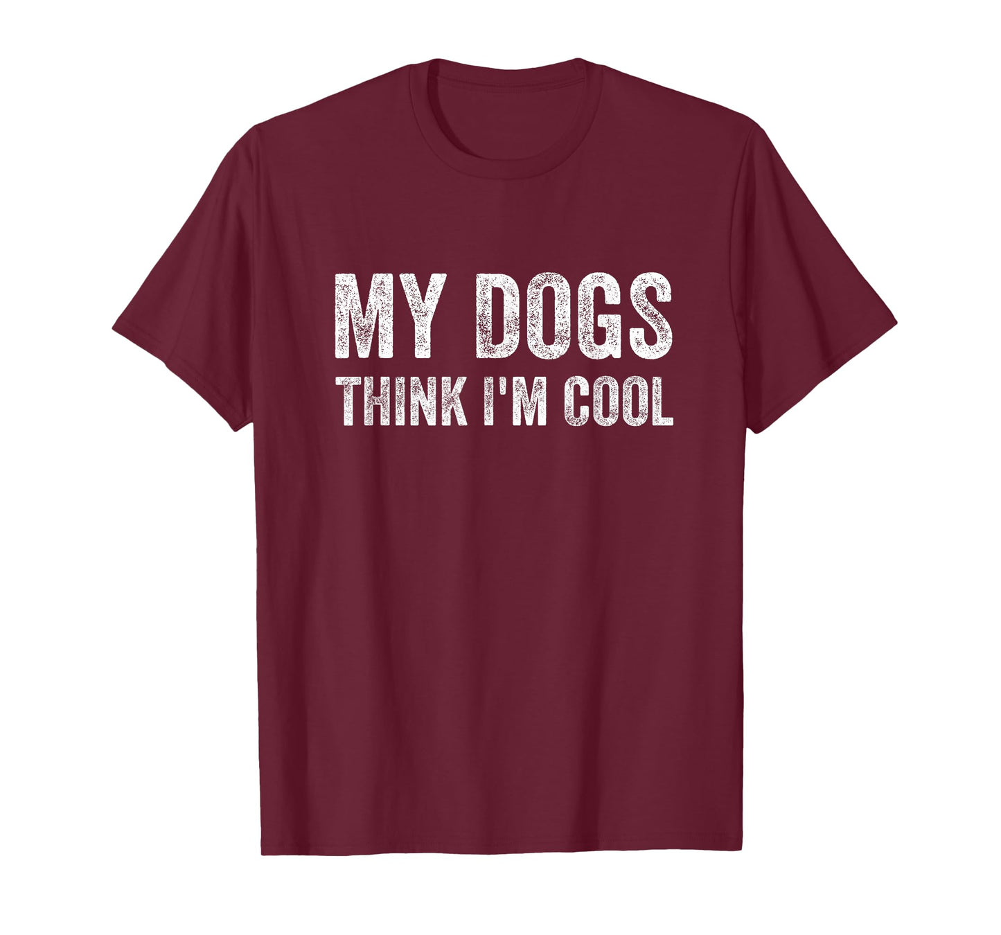 My Dogs Think I'm Cool Funny Dog Owner T-Shirt
