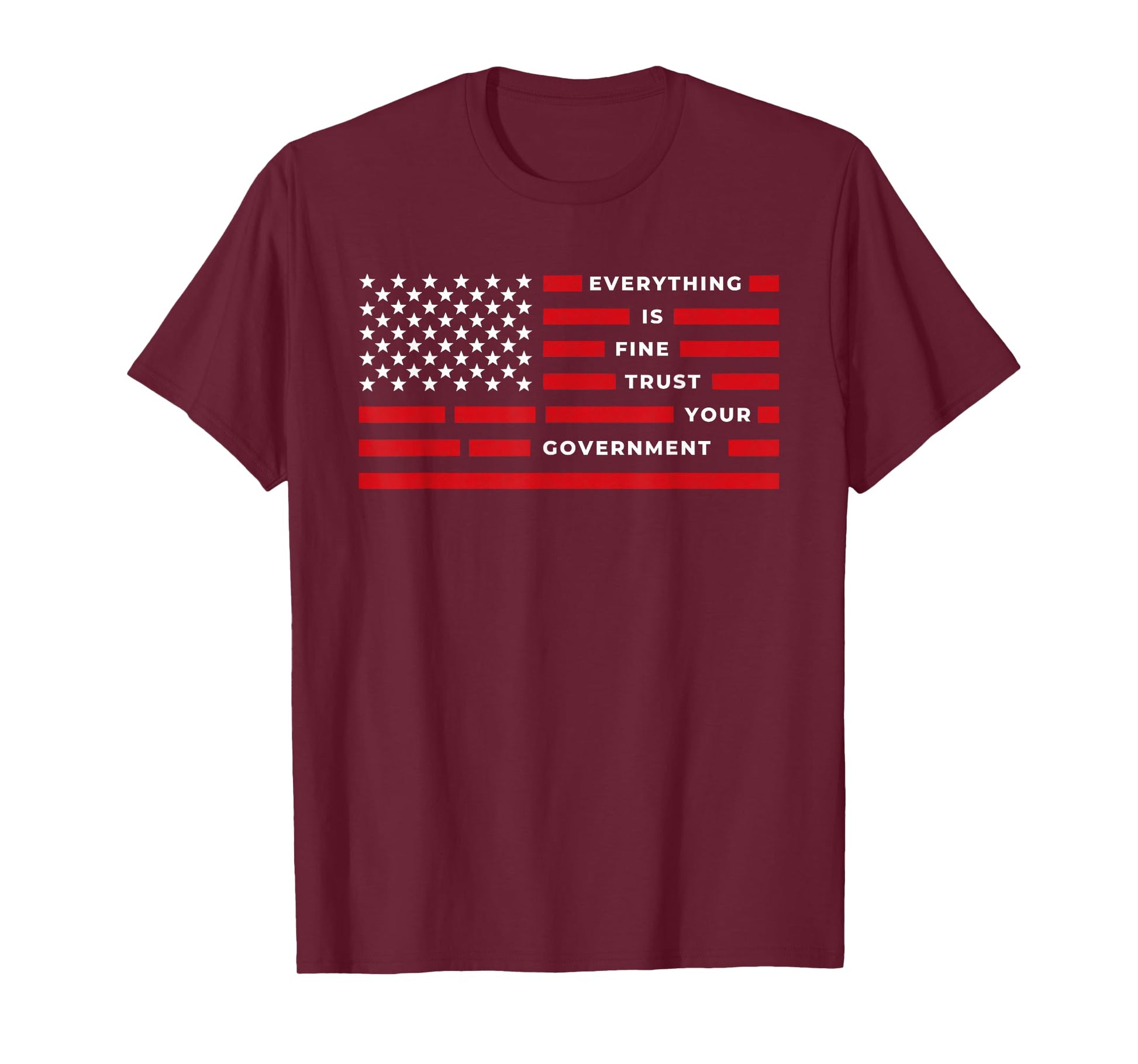 Vintage Everything is Fine Trust Your Government Meme T-Shirt - T-Shirt | Maroon