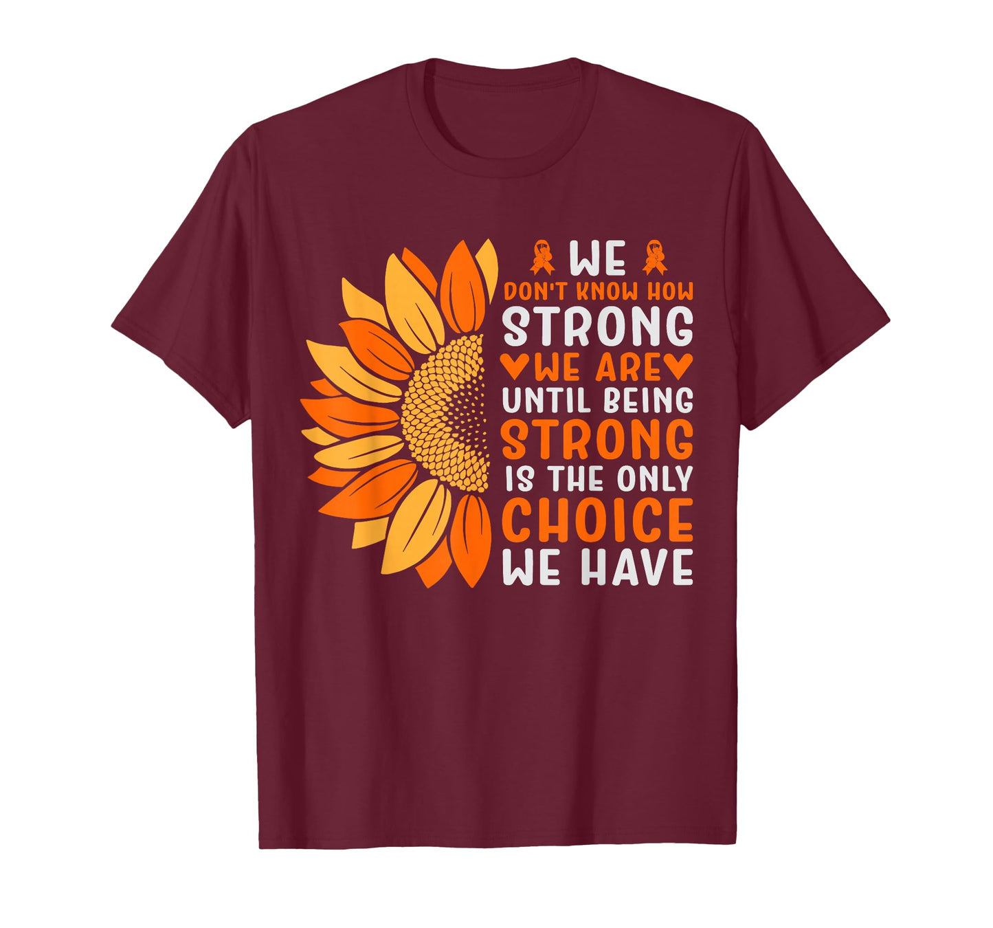 We Don't Know How Strong We Are Until Being Strong Is The On T-Shirt
