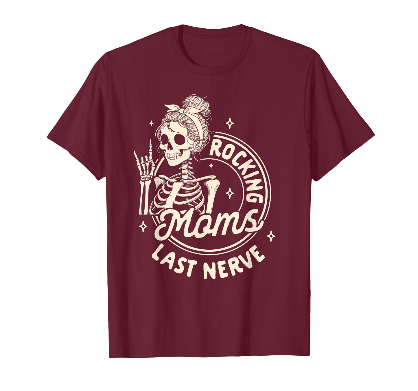 Mom Life Skeleton Motherhood Mama Rockin Moms Last Nerve T-Shirt