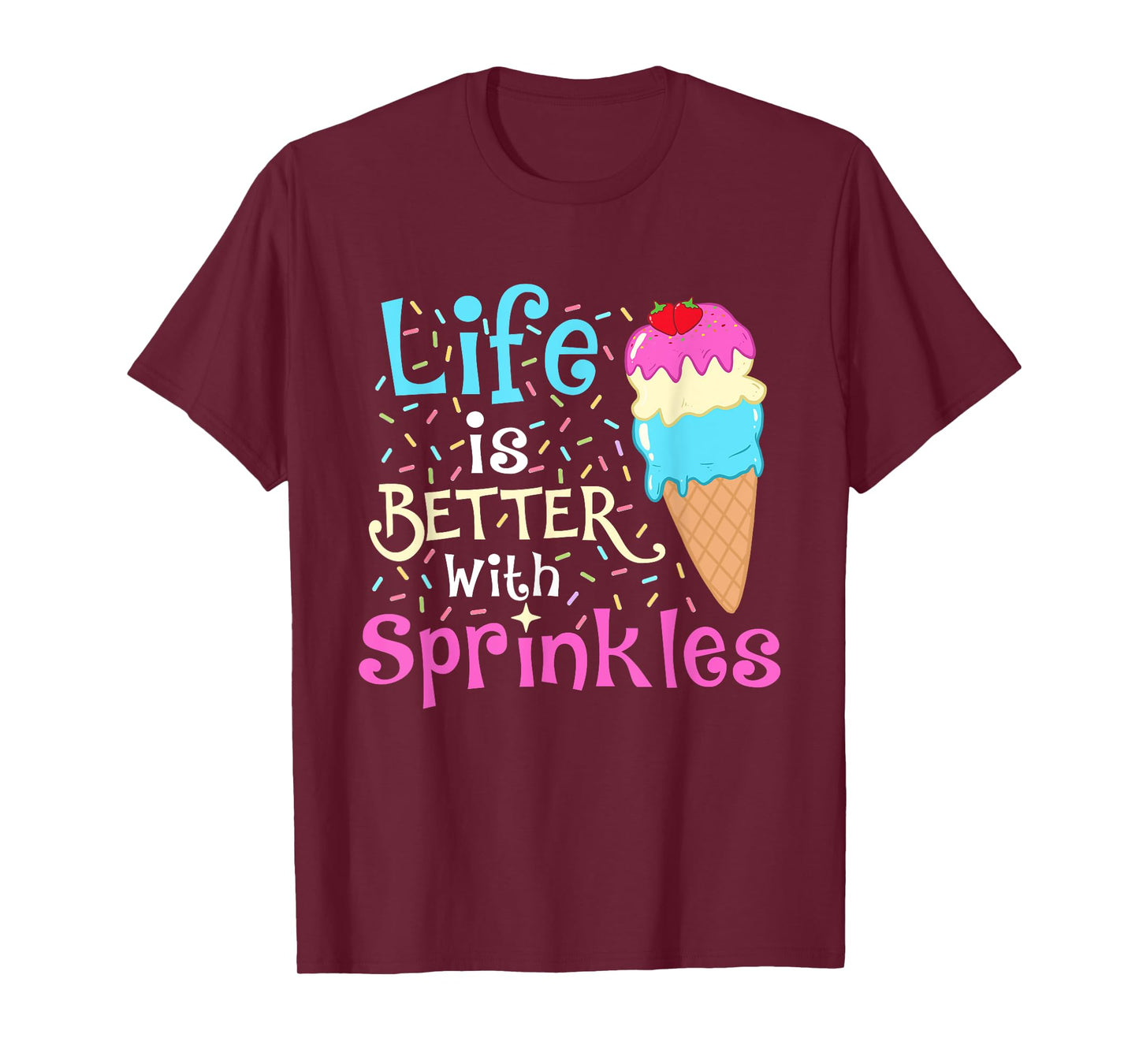 Life is Better With Sprinkles - Ice Cream Lover Gelato T-Shirt for Men Women Girls Kids