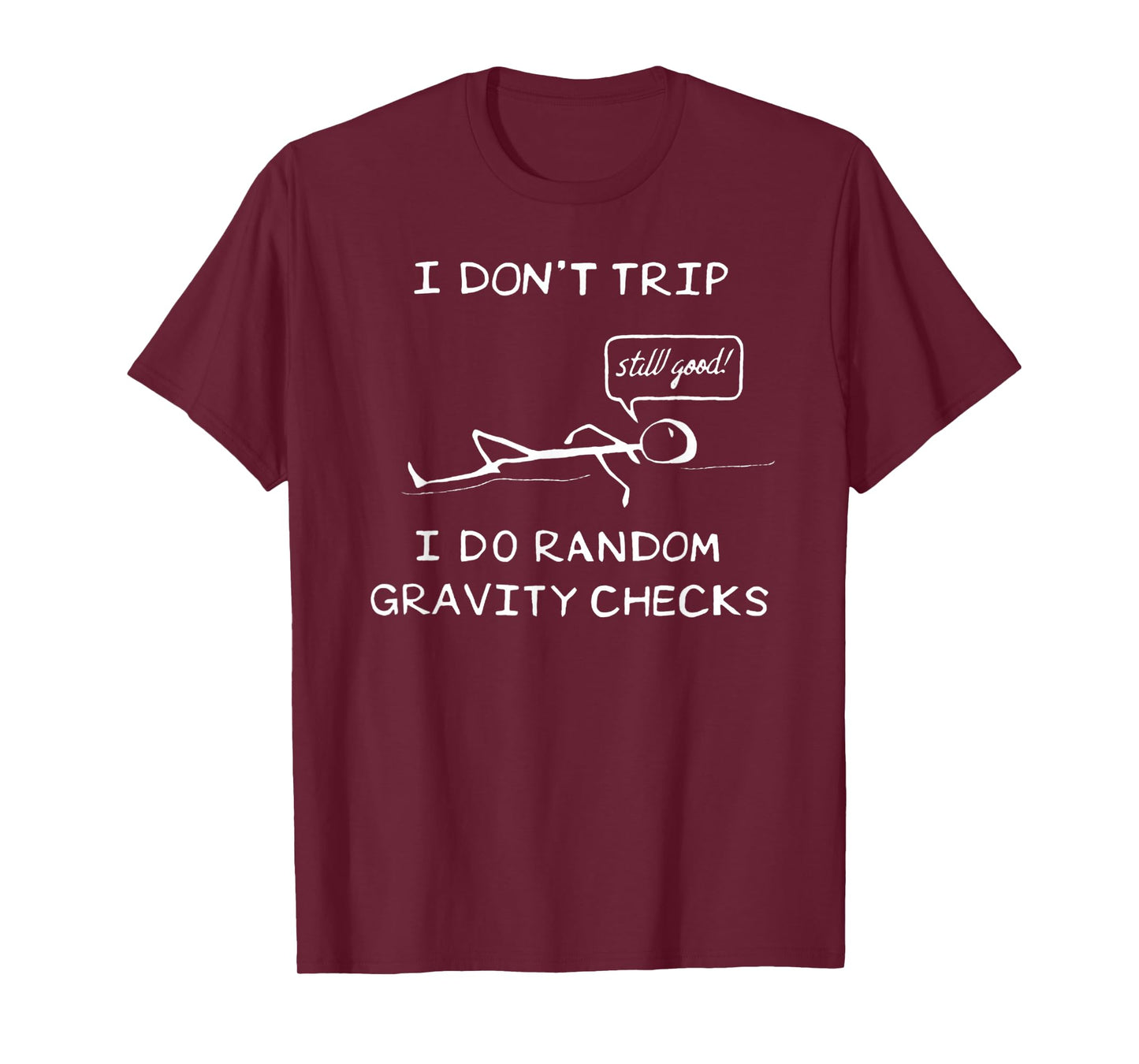 I Don't Trip, I Do Random Gravity Checks - Stickman Joke T-Shirt