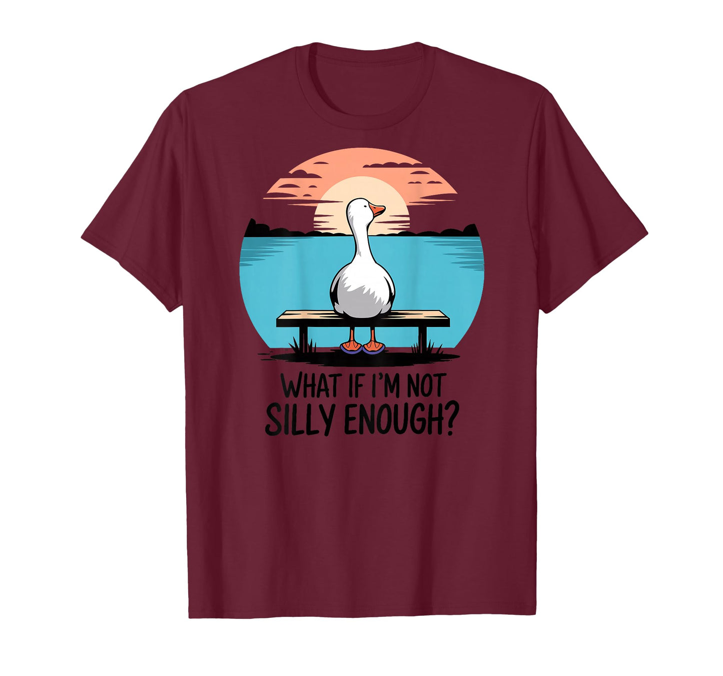 What If Im Not Silly Enough Goose Funny silly goose birthday T-Shirt