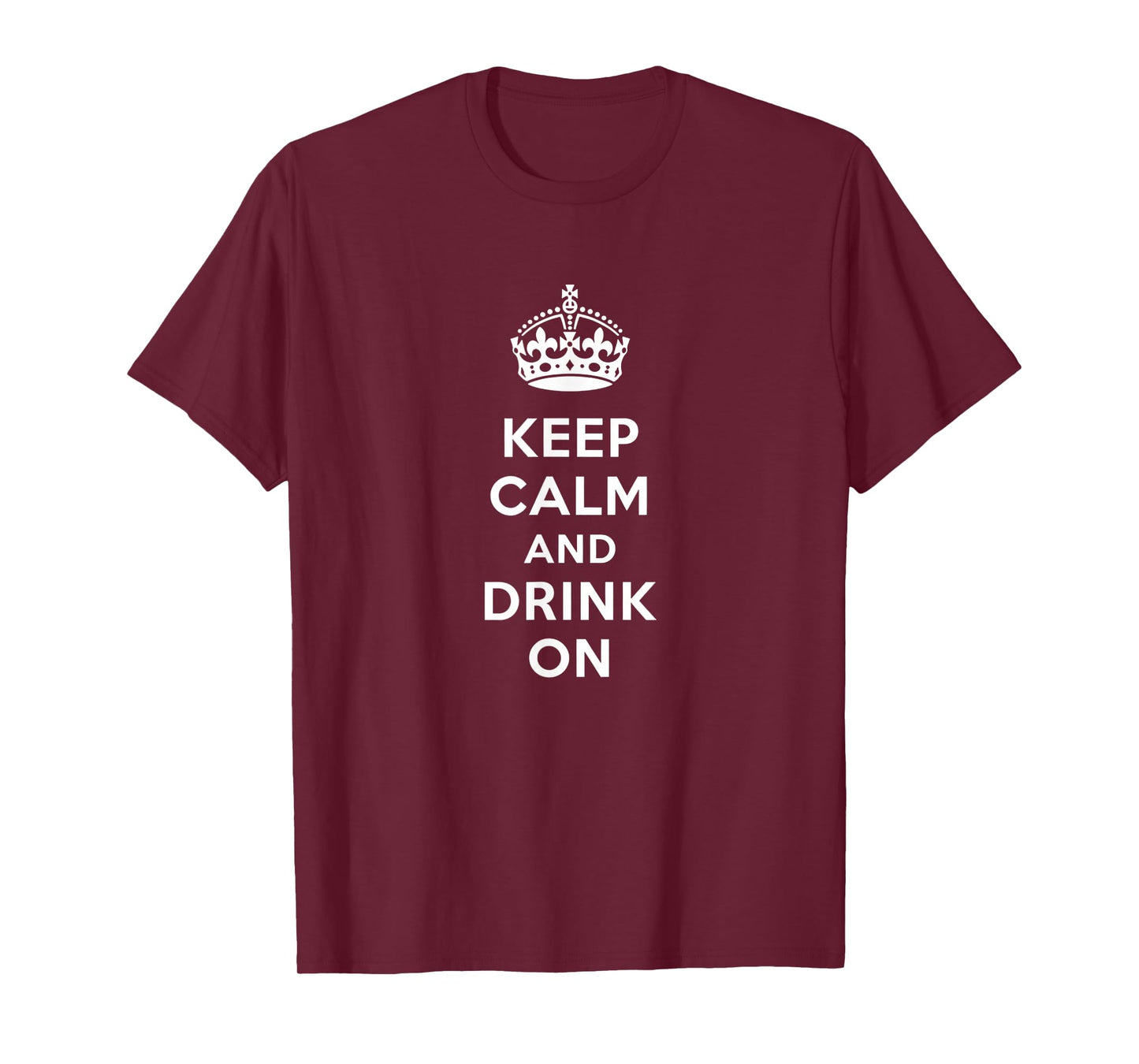 Keep Calm and Drink On Alcohol Bar Party Pub Funny T-Shirt - T-Shirt | Maroon