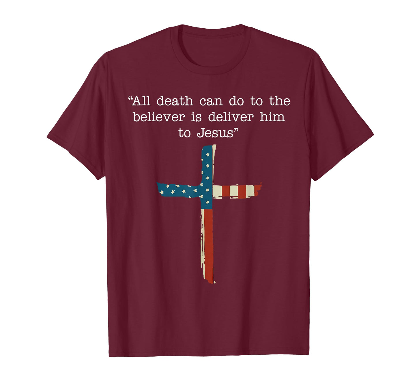 All Death Can Do to The Believer is Deliver Him to Jesus T-Shirt