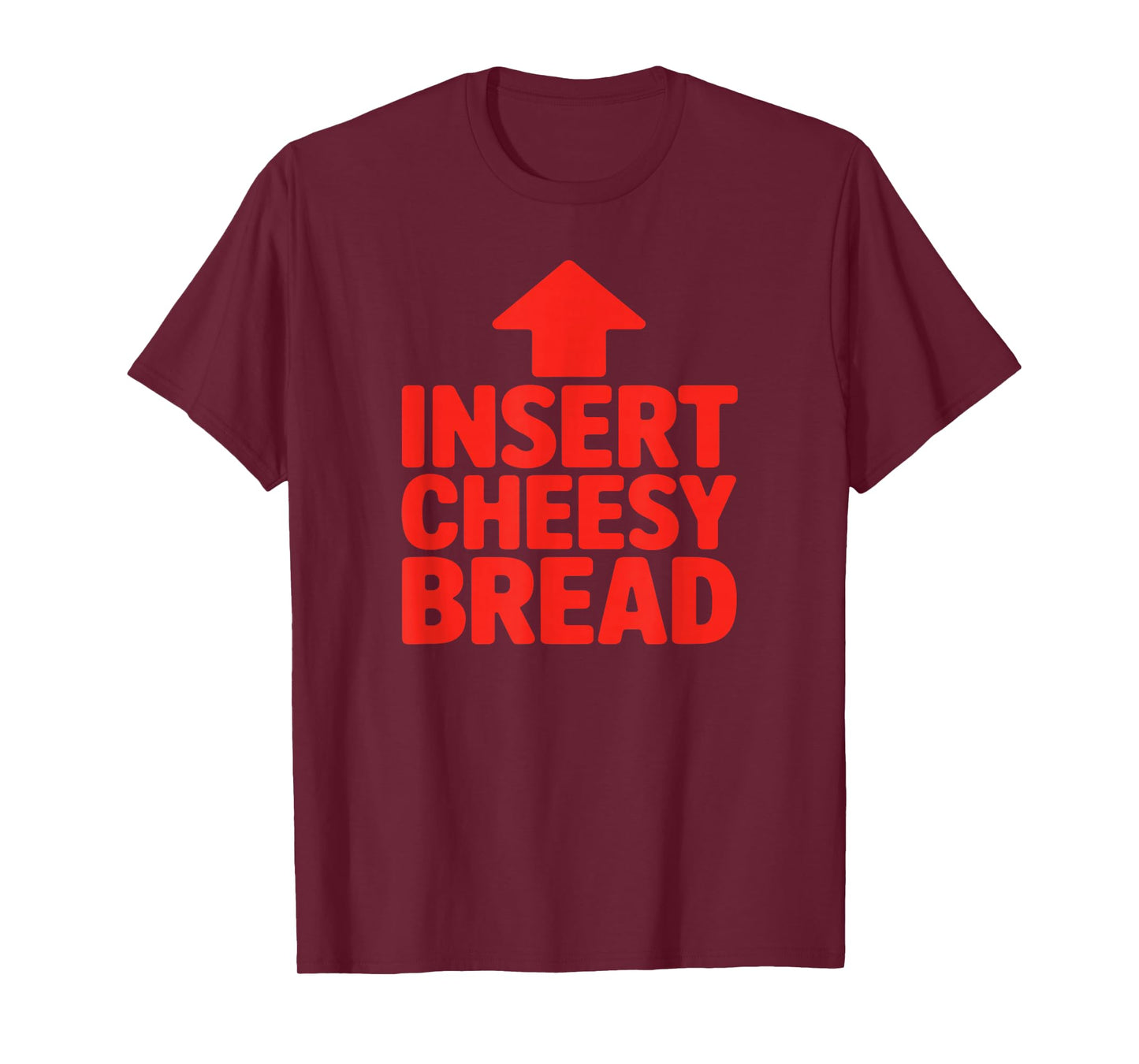Funny Insert Cheesy Bread Meme Humour Foodie Men Women T-Shirt