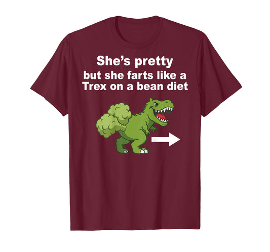 She’s Pretty But She Farts Like A T Rex On Bean Diet (Back) T-Shirt - T-Shirt | Maroon