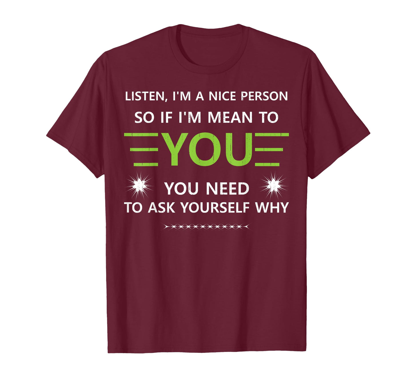 Listen I'm A Nice Person So.... You Need to Ask Yourself Why T-Shirt