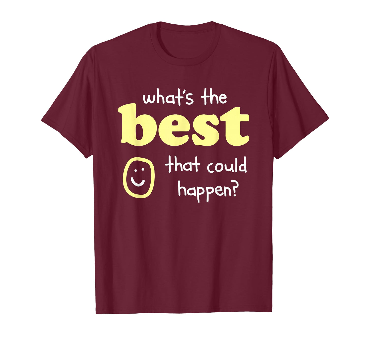 What's The Best That Could Happen T-Shirt