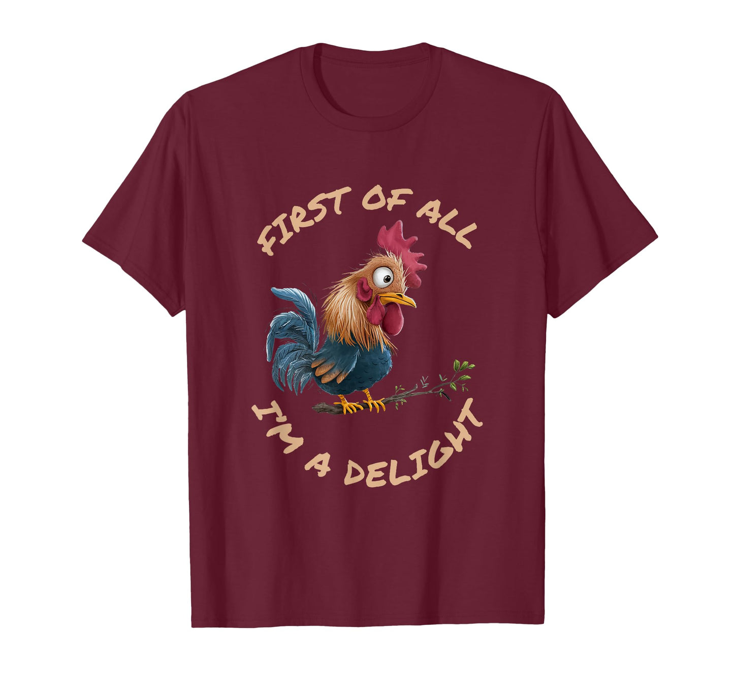 First Of All I'm A Delight Sarcastic Funny Rooster T-Shirt