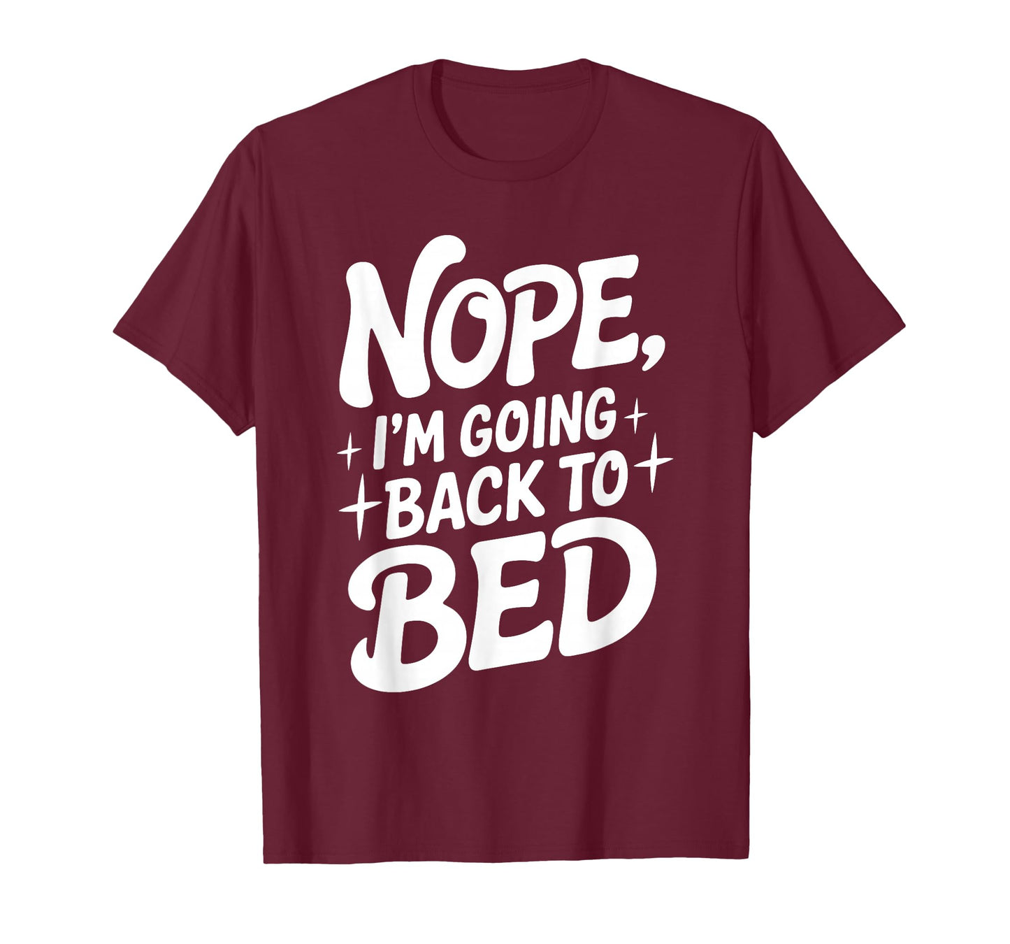 Nope I'm Going Back To Bed Funny Humor Cozy Slumber Nap T-Shirt