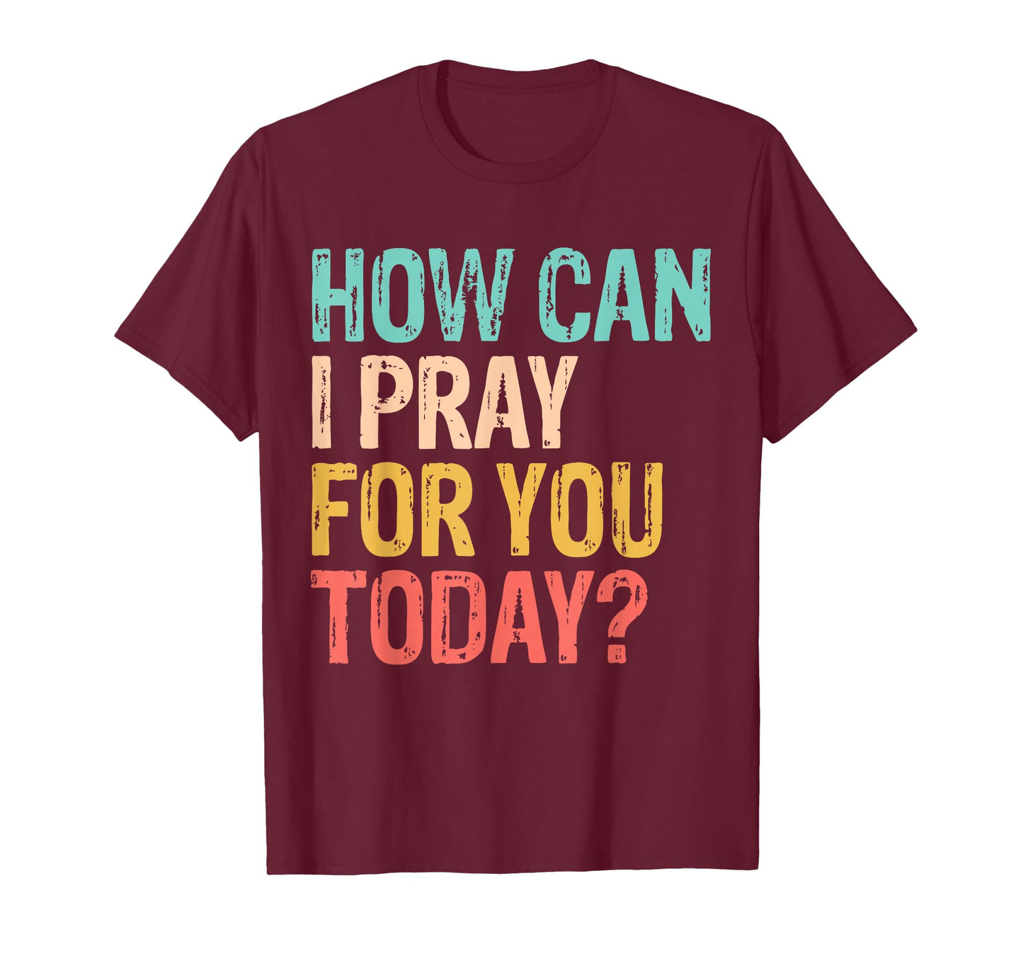 How Can I Pray for You Today Christian Prayer T-Shirt