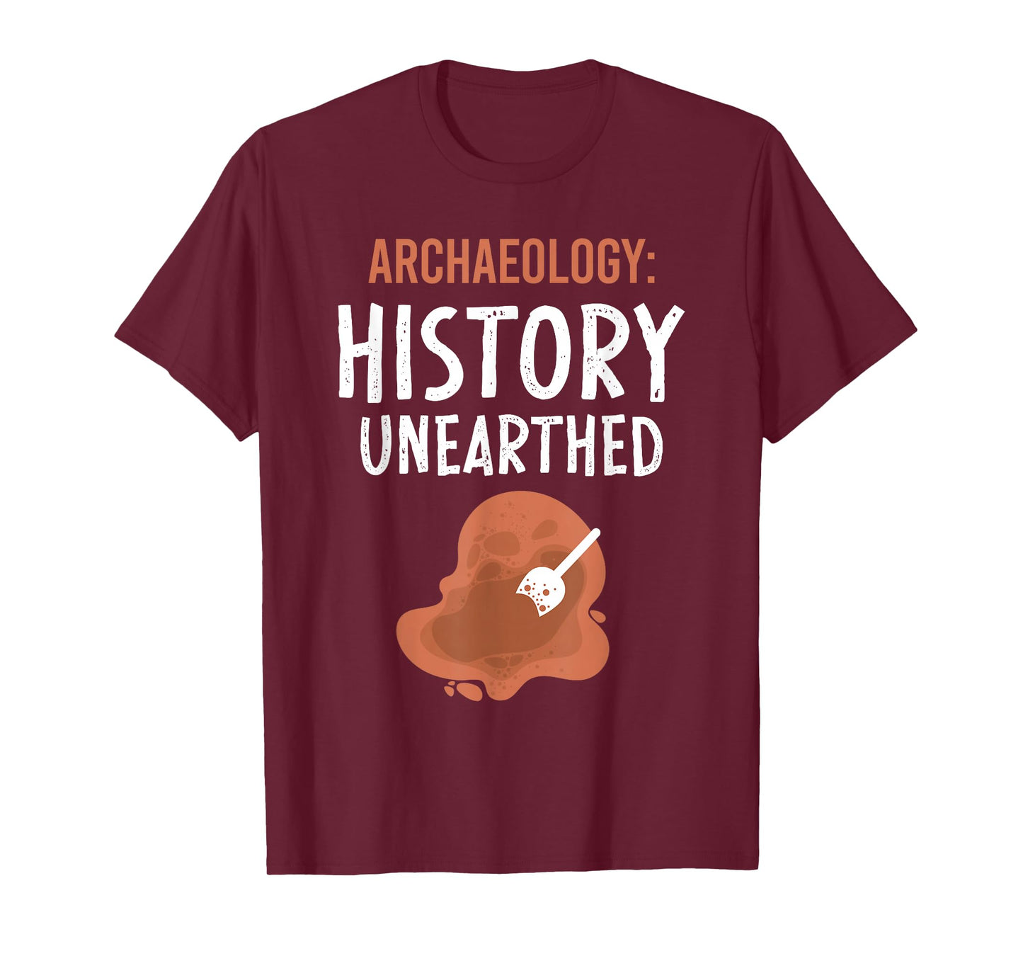 Archaeology: History Unearthed Archeologist Dig Archeology T-Shirt
