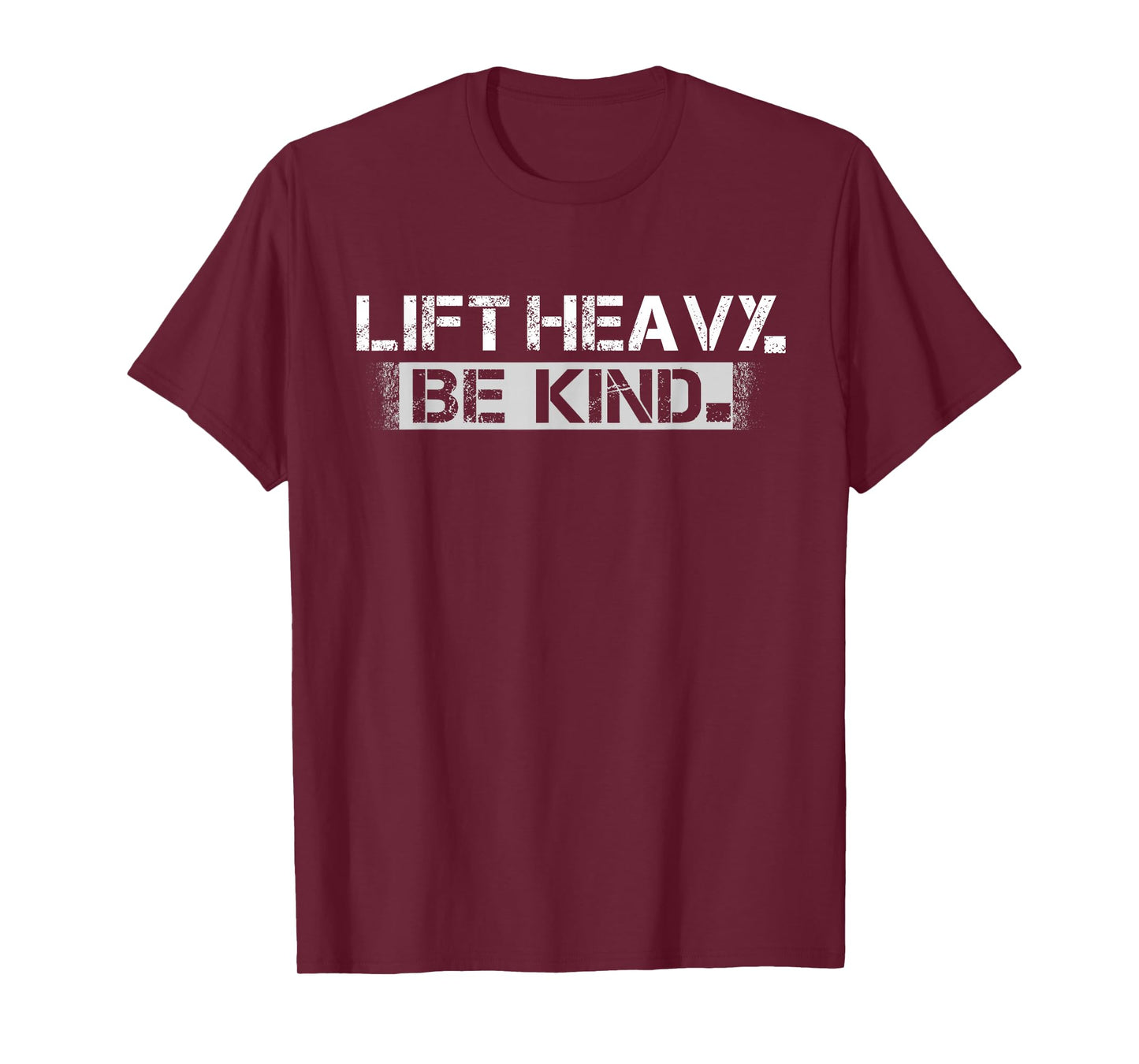 Lift Heavy Be Kind - Funny Weightlifting Fitness Workout Gym T-Shirt