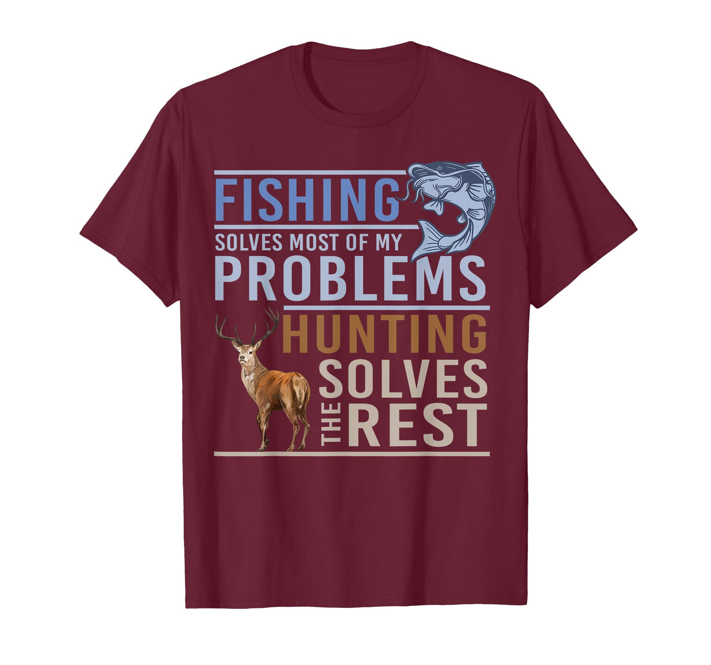 Fishing Solves Most Of My Problems Hunting The Rest T-Shirt