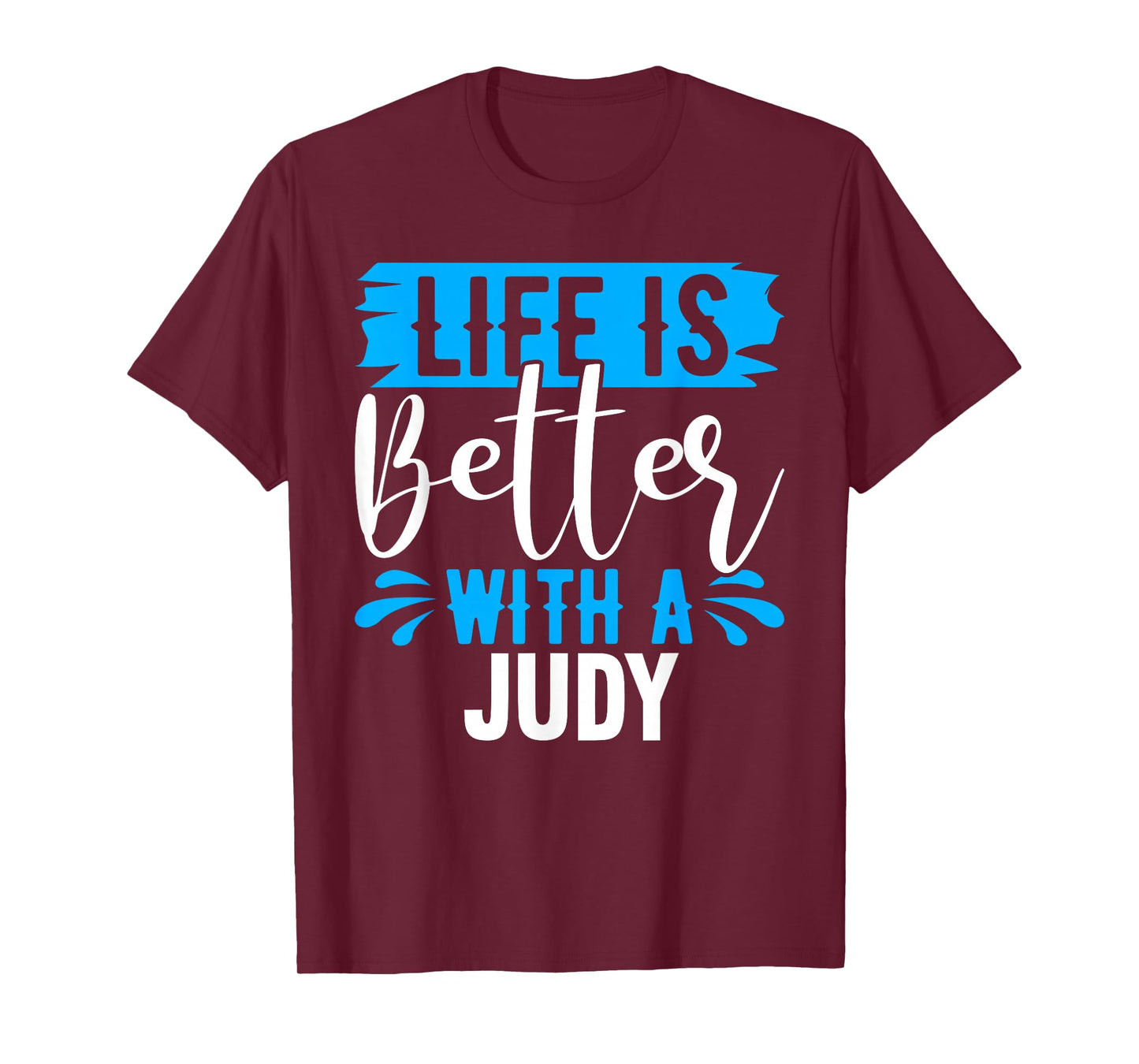 Life Is Better With A JUDY T-Shirt Name JUDY T-Shirt
