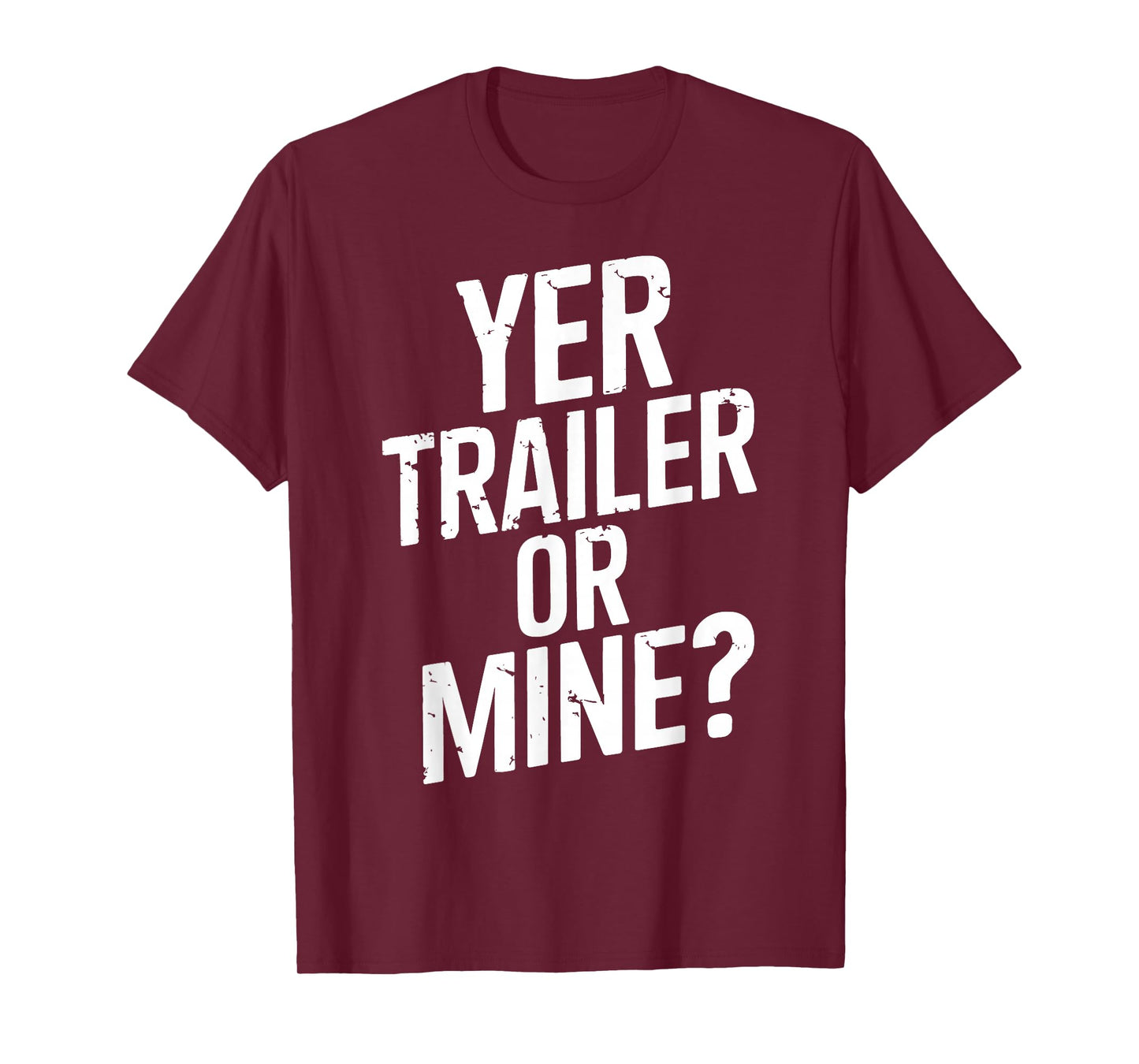 White Trash Party Attire Women Men Yer Trailer Or Mine T-Shirt