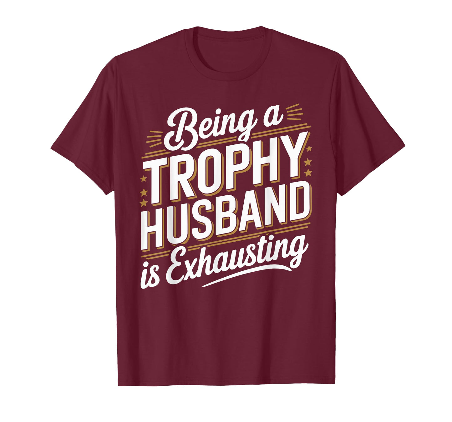 Being A Trophy Is Exhausting Funny Husband T-Shirt