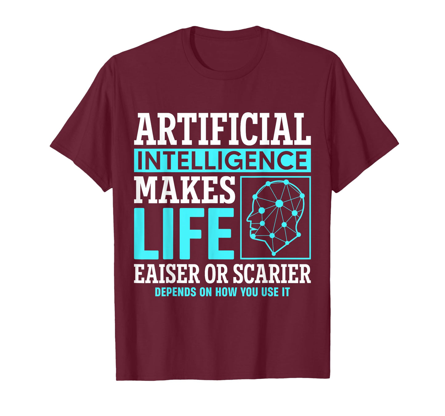 Artificial intelligence makes life easier or scarier T-Shirt