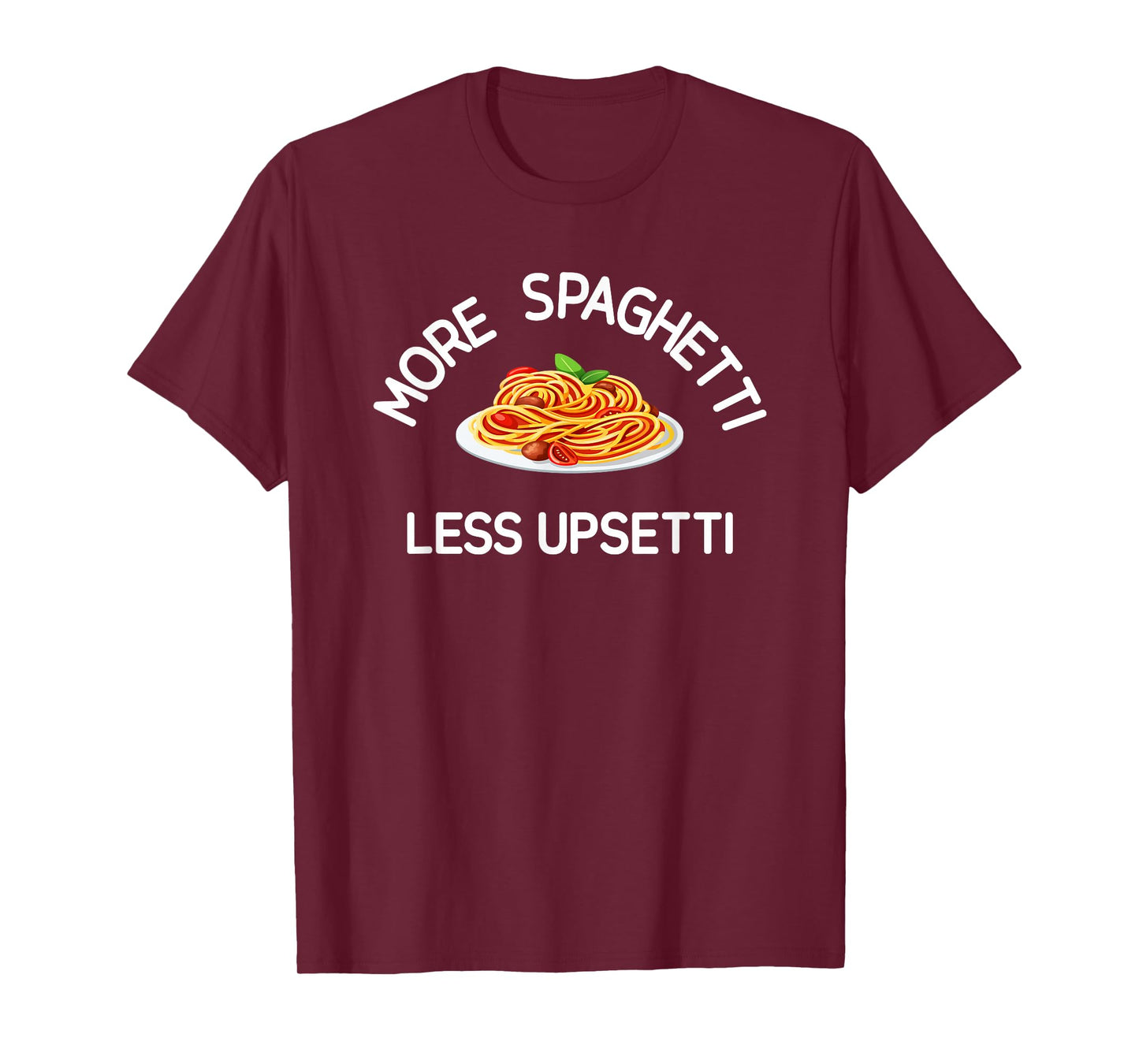 More Spaghetti Less Upsetti, Funny, Jokes, Sarcastic T-Shirt