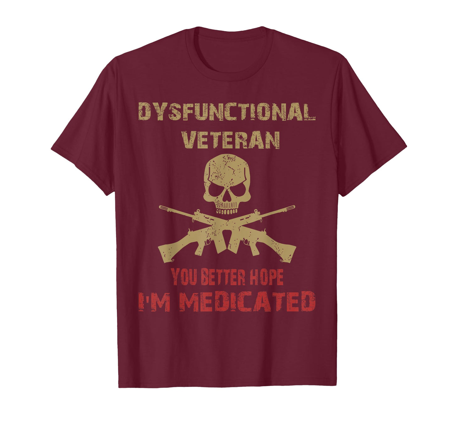 Dysfunctional Veteran You Better Hope I'm Medicated T-Shirt