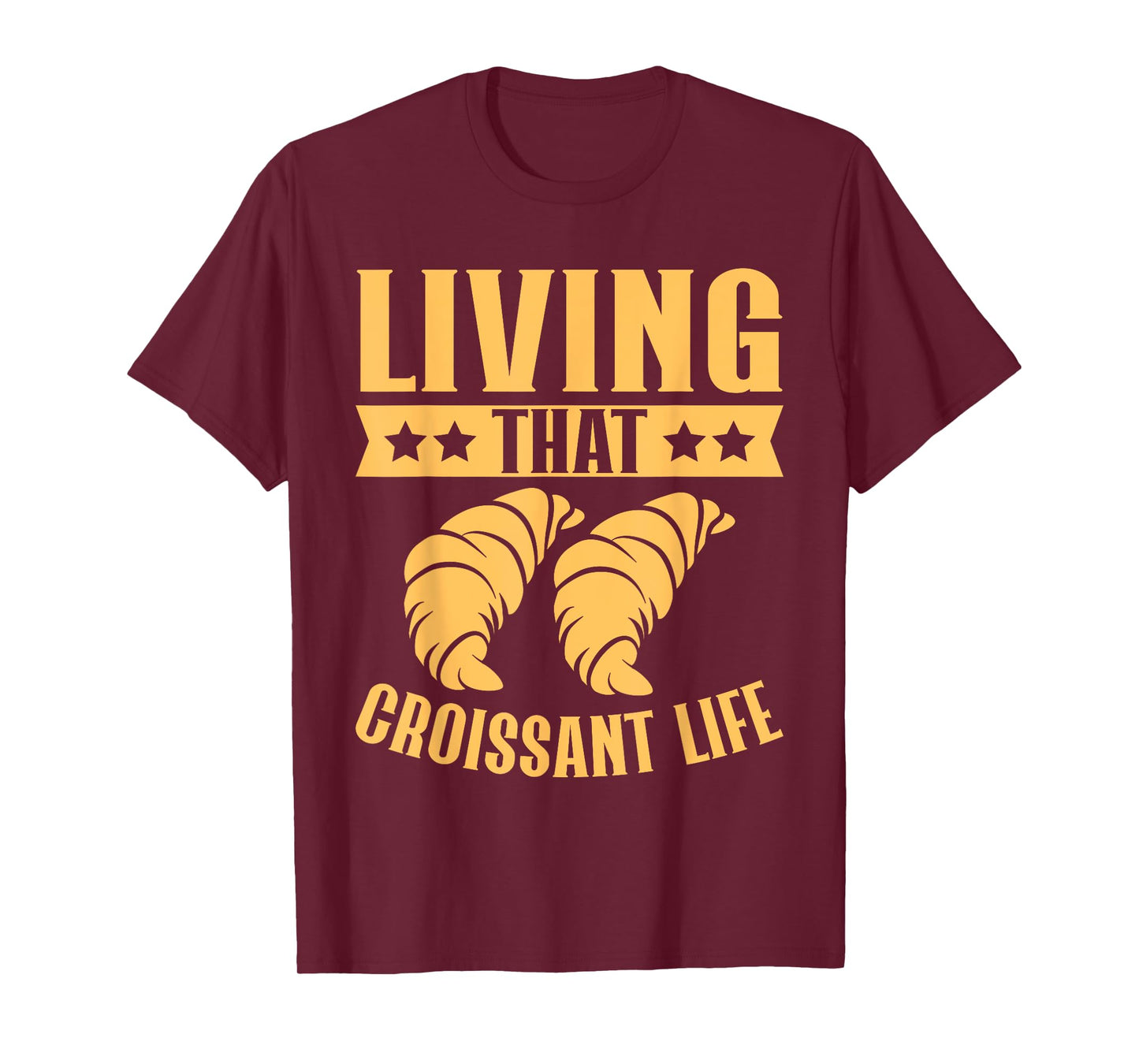 Living That Croissant Life Croissant T-Shirt