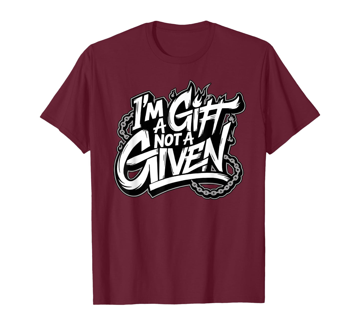 I'm A Gift Not A Given T-Shirt