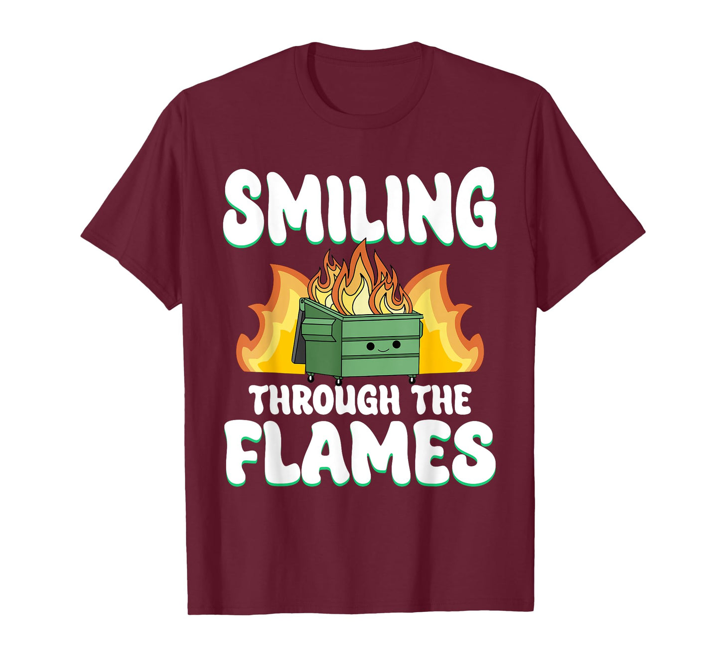 Smiling Through Flames Dumpster On Fire Funny Dumpster Fire T-Shirt