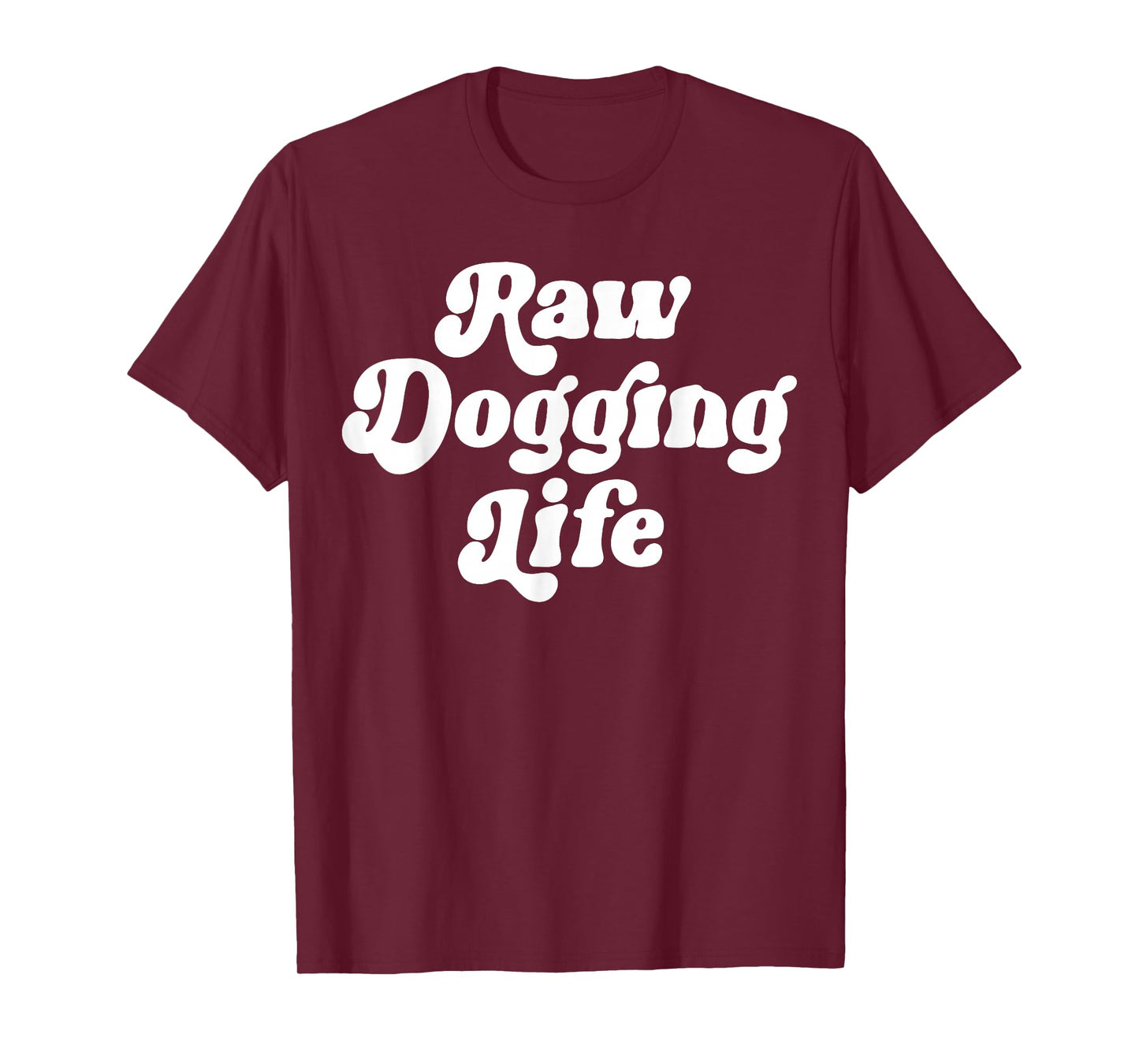 Raw Dogging Life Funny Quote Vintage Trending For Men Women T-Shirt