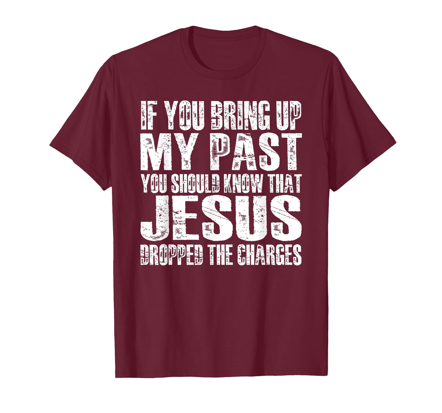 If You Bring Up My Past You Should Know That Jesus (on back) T-Shirt