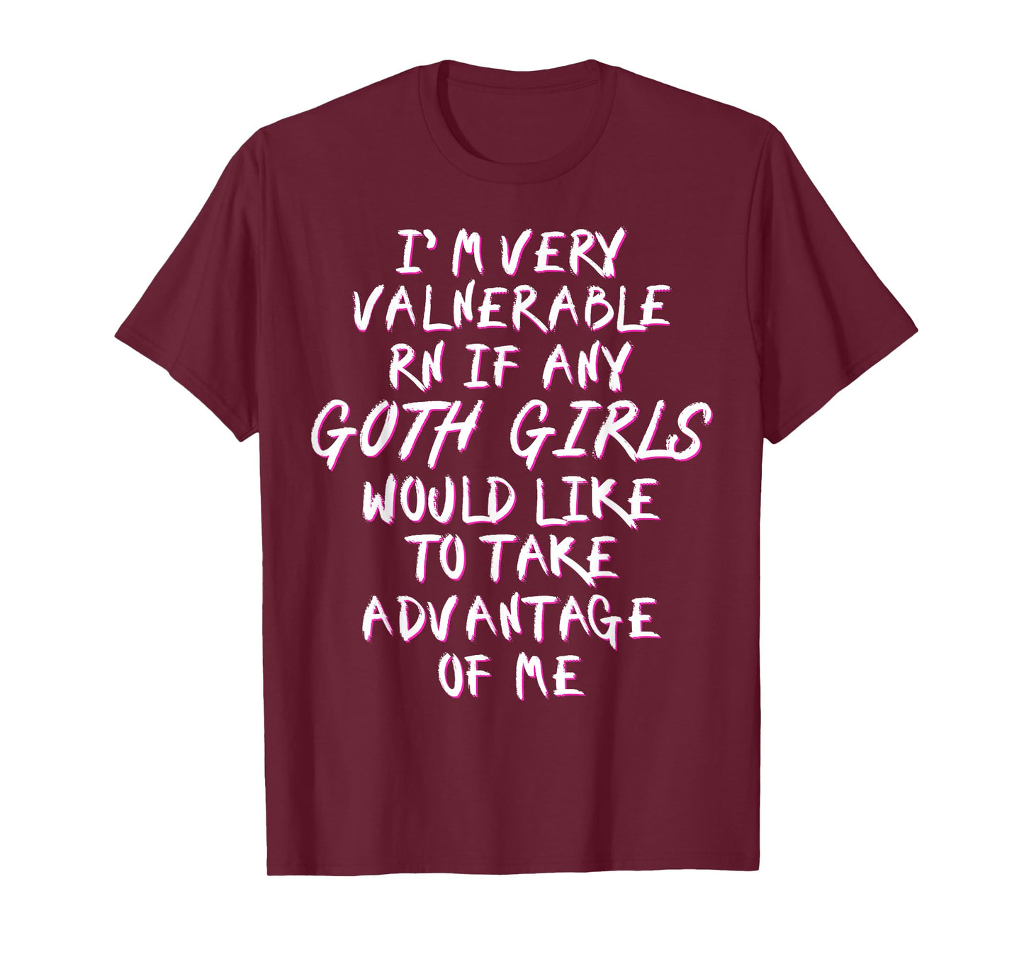 I'm Very Vulnerable Rn If Any Goth Girls Lover Funny Quote T-Shirt