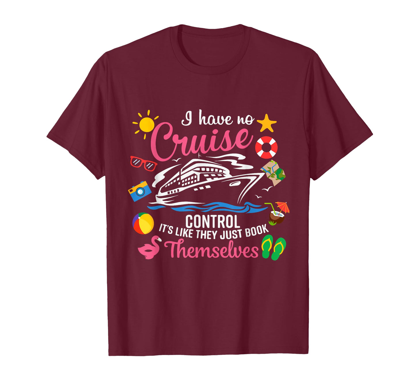 I Have No Control On A Cruise They Just Book Themselves T-Shirt