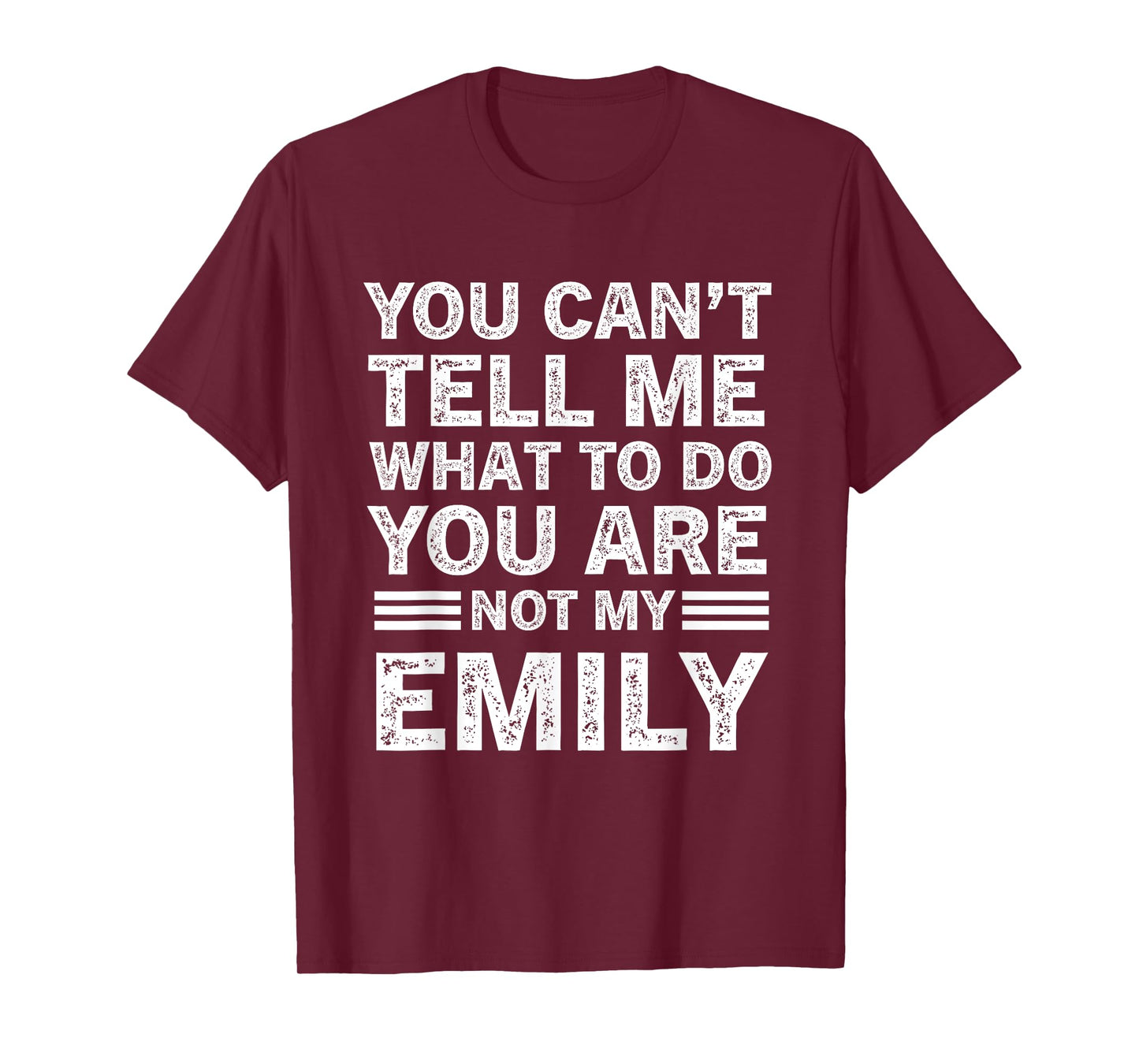 You Can't Tell Me What to Do You're Not My Emily T-Shirt
