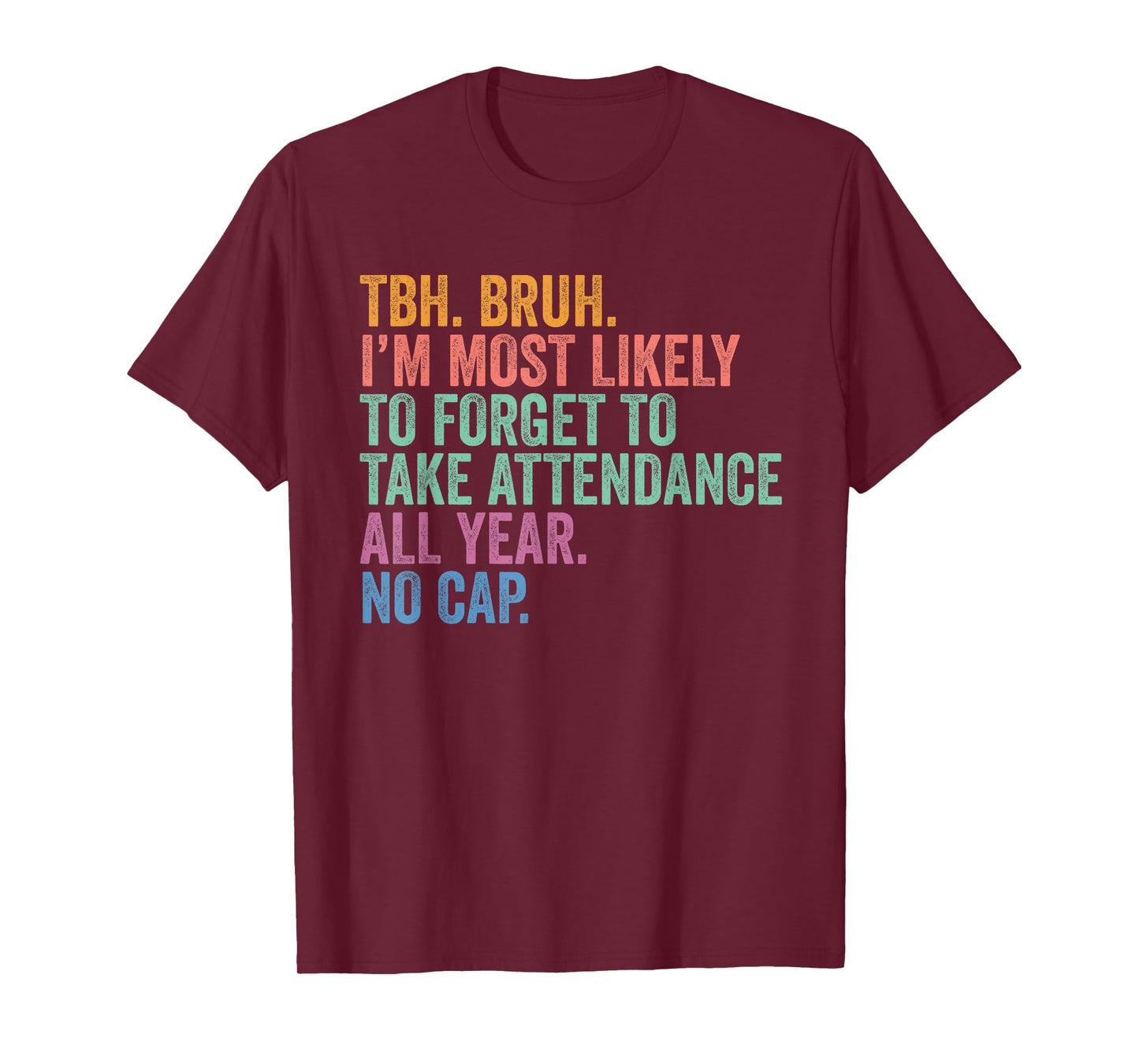 Back To School TBH Bruh Forget Attendance All Year No Cap T-Shirt