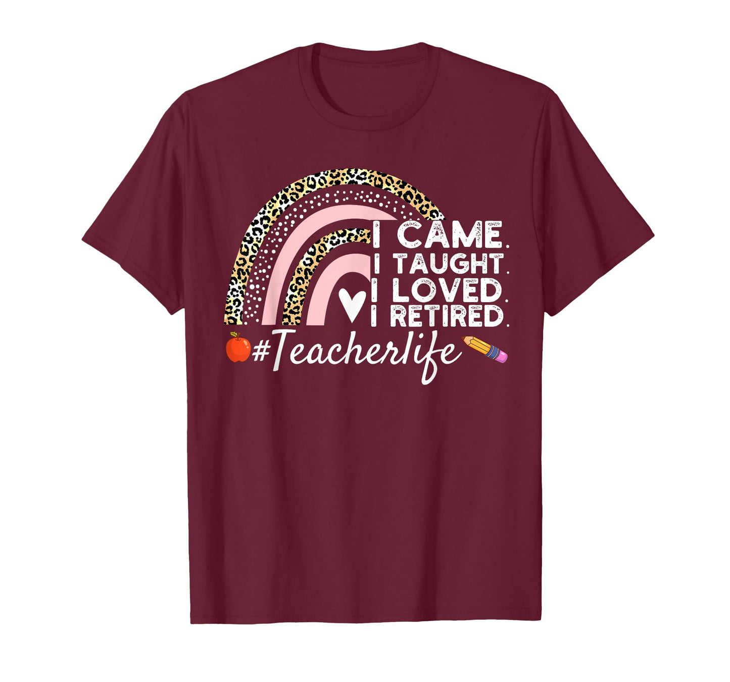 I Came I Taught I Loved I Retired Funny Teacher T-Shirt