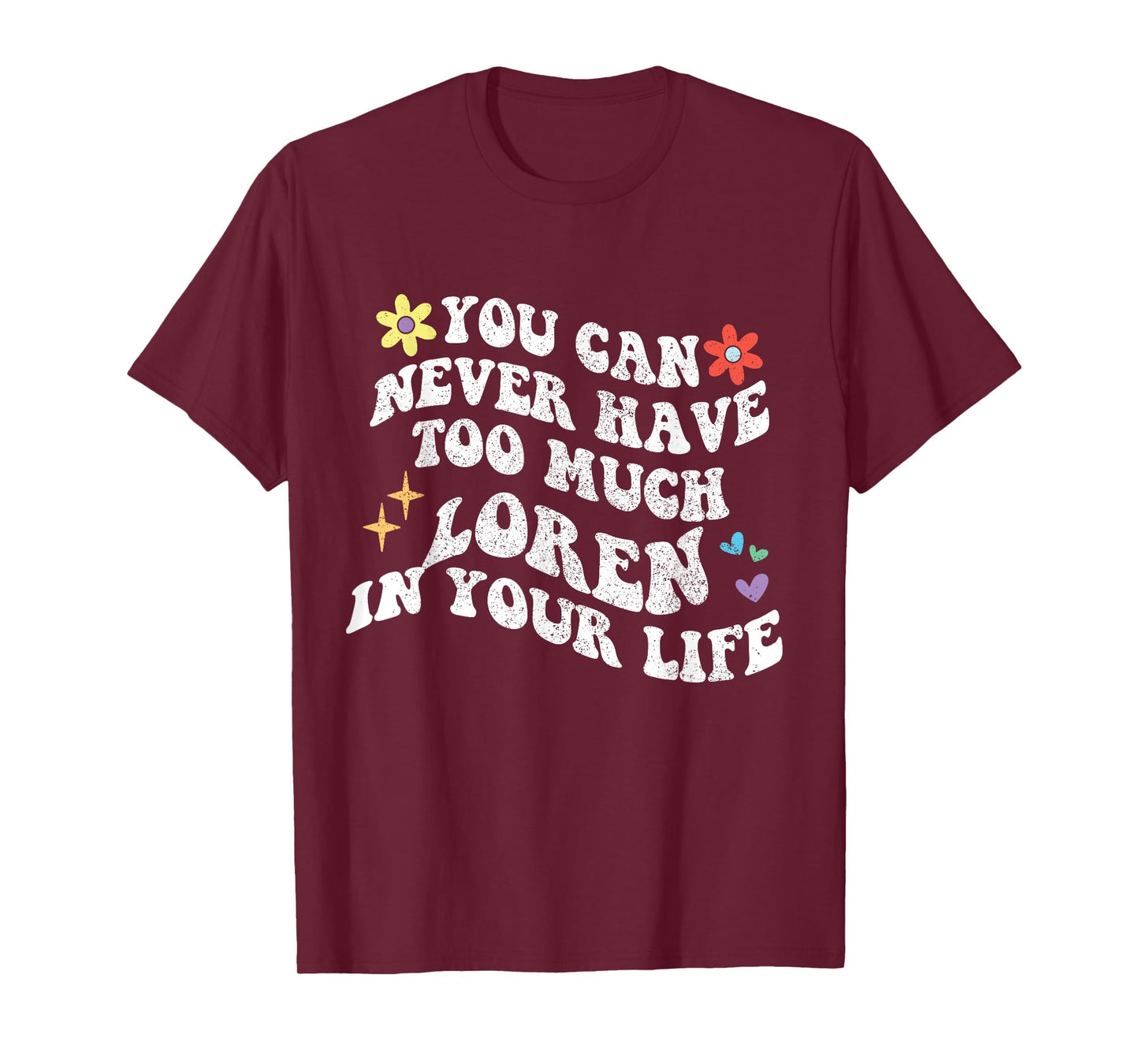 Retro Groovy You Can Never Have Too Much Loren In Your Life T-Shirt