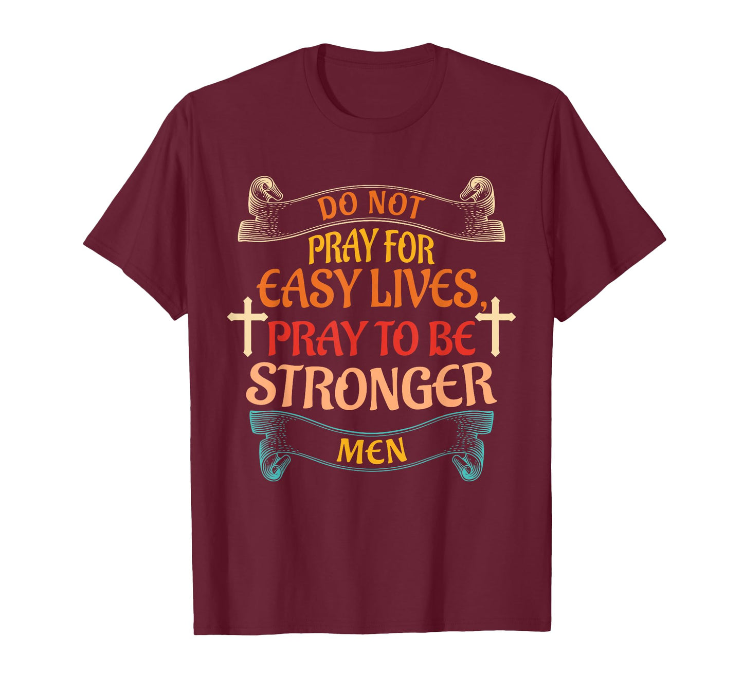 Do Not Pray For Easy Lives Quote T-Shirt