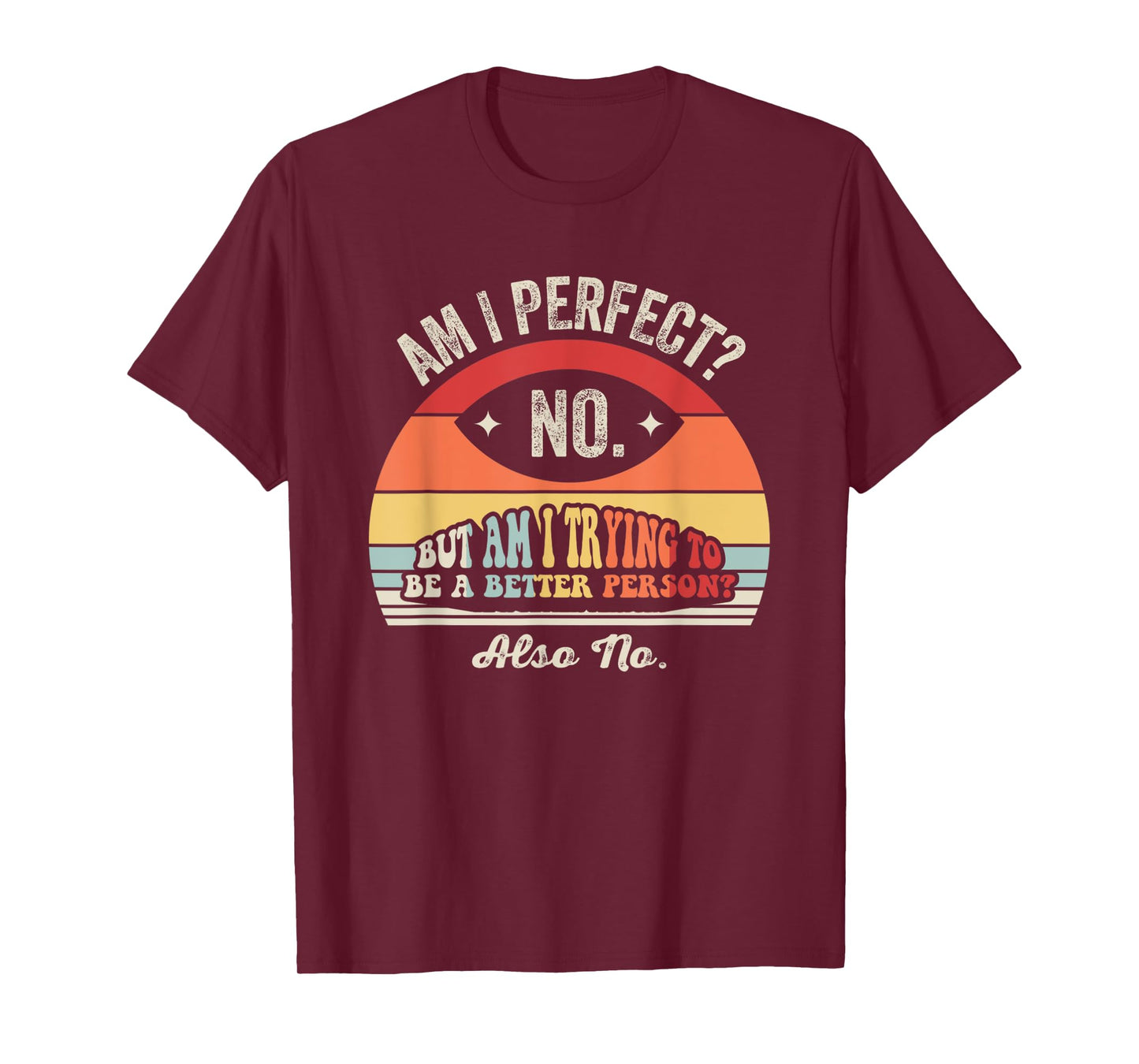 Am I Perfect No But Am I Trying To Be Better T-Shirt