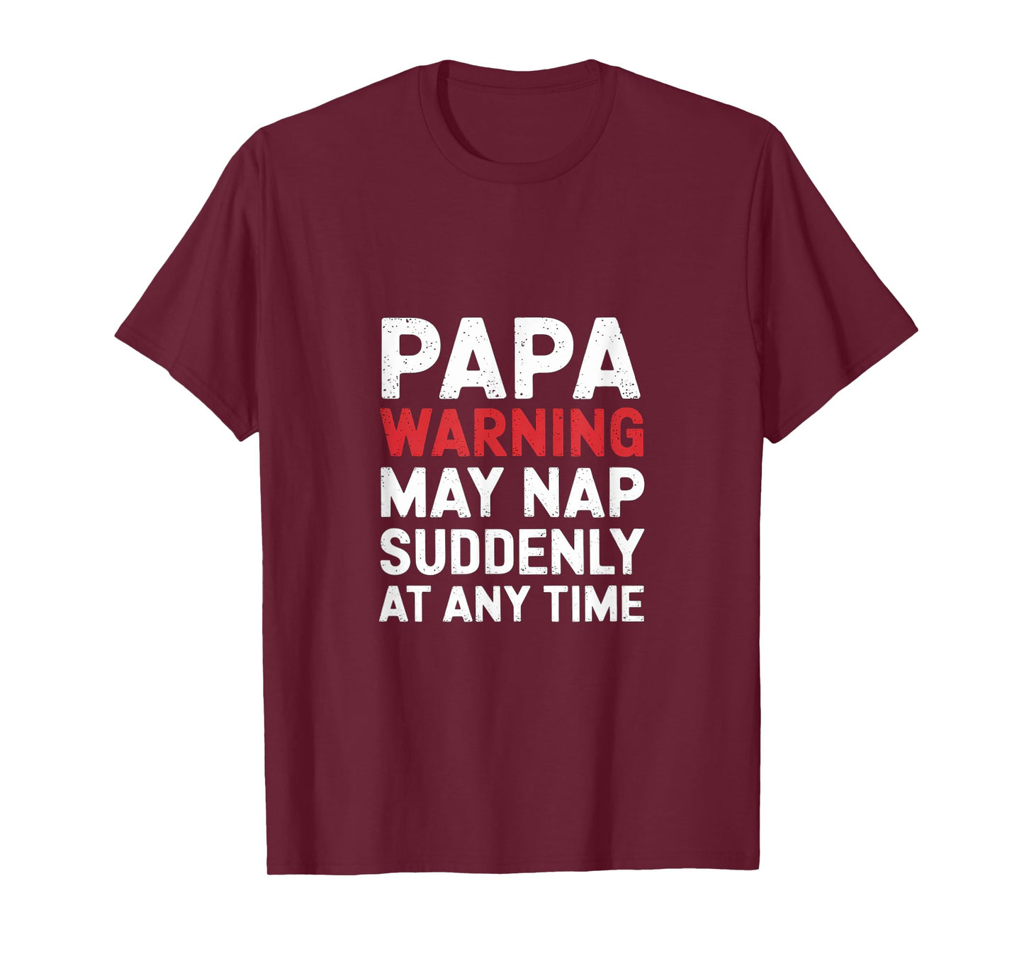 Papa Warning May Nap Suddenly At Any Time Sleepy -- T-Shirt