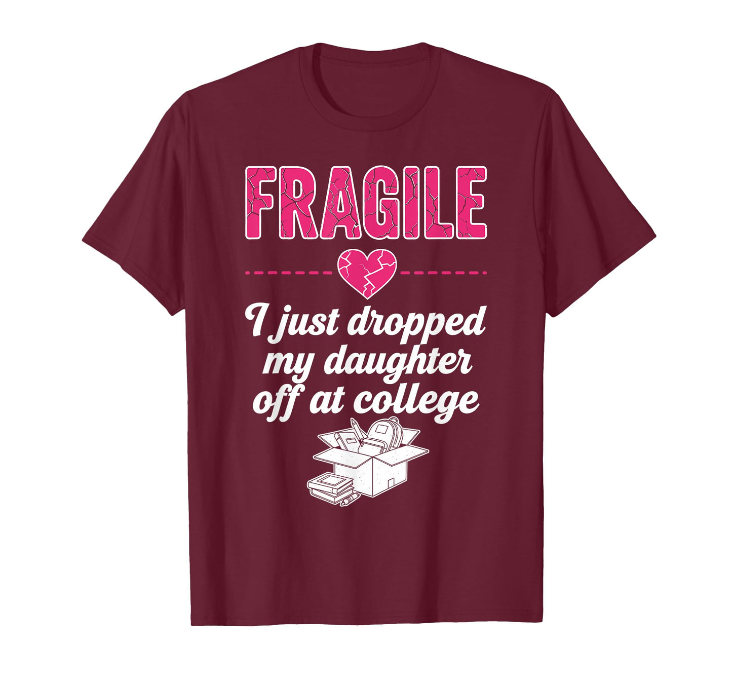 Fragile I Just Dropped My Daughter Off at College Parent T-Shirt