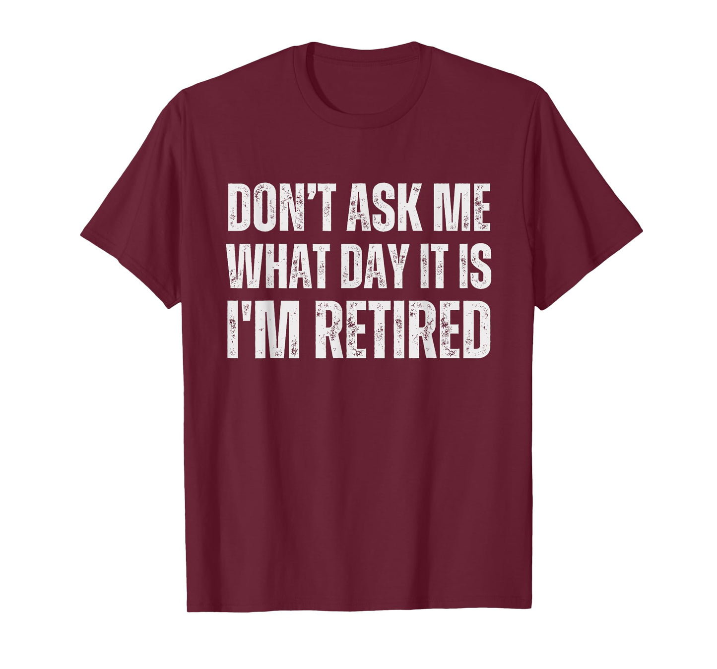 Don't ask me what day it is i am retired, funny retired T-Shirt