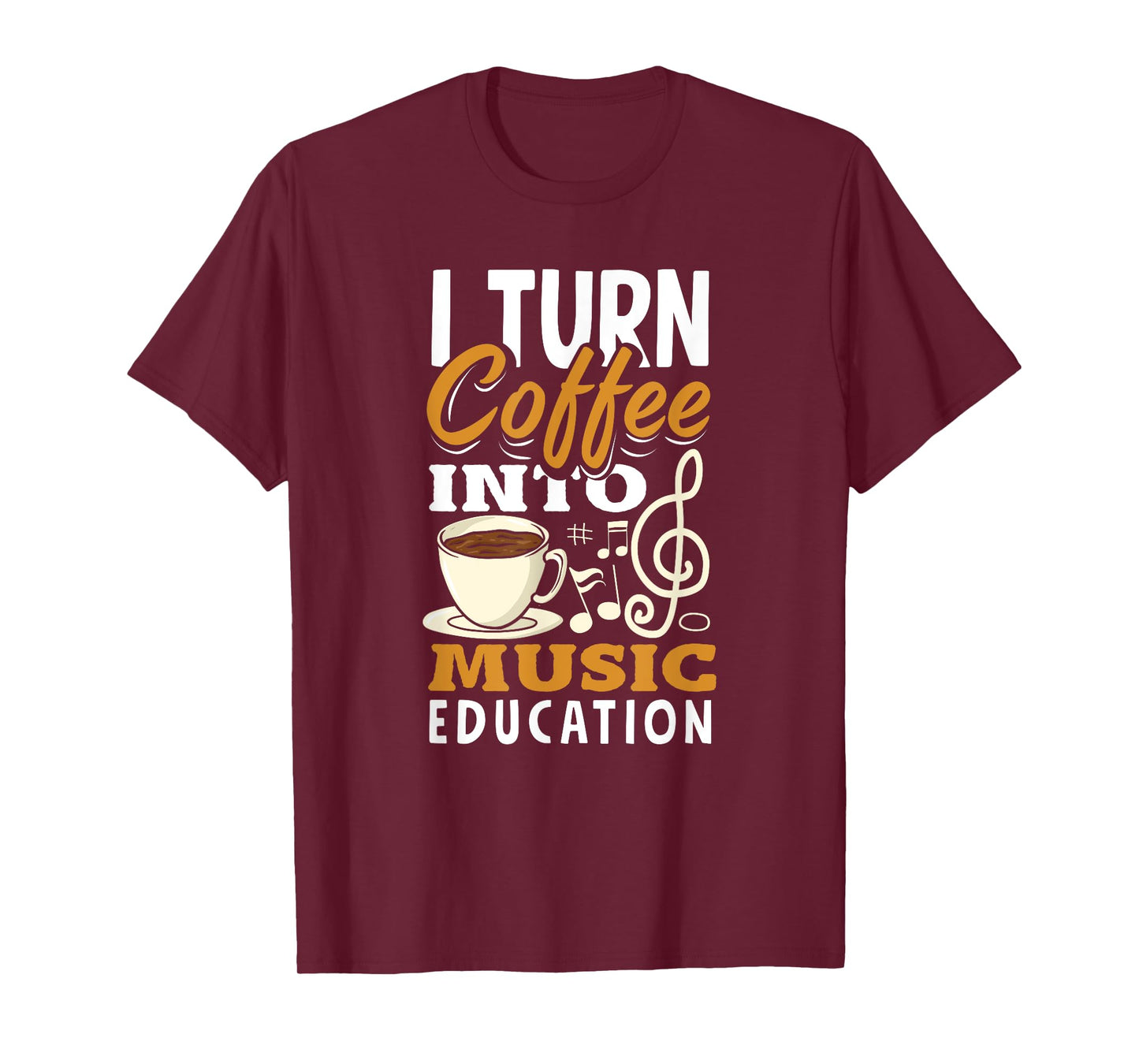 I Turn Coffee Into Music Education Funny Music Teacher T-Shirt