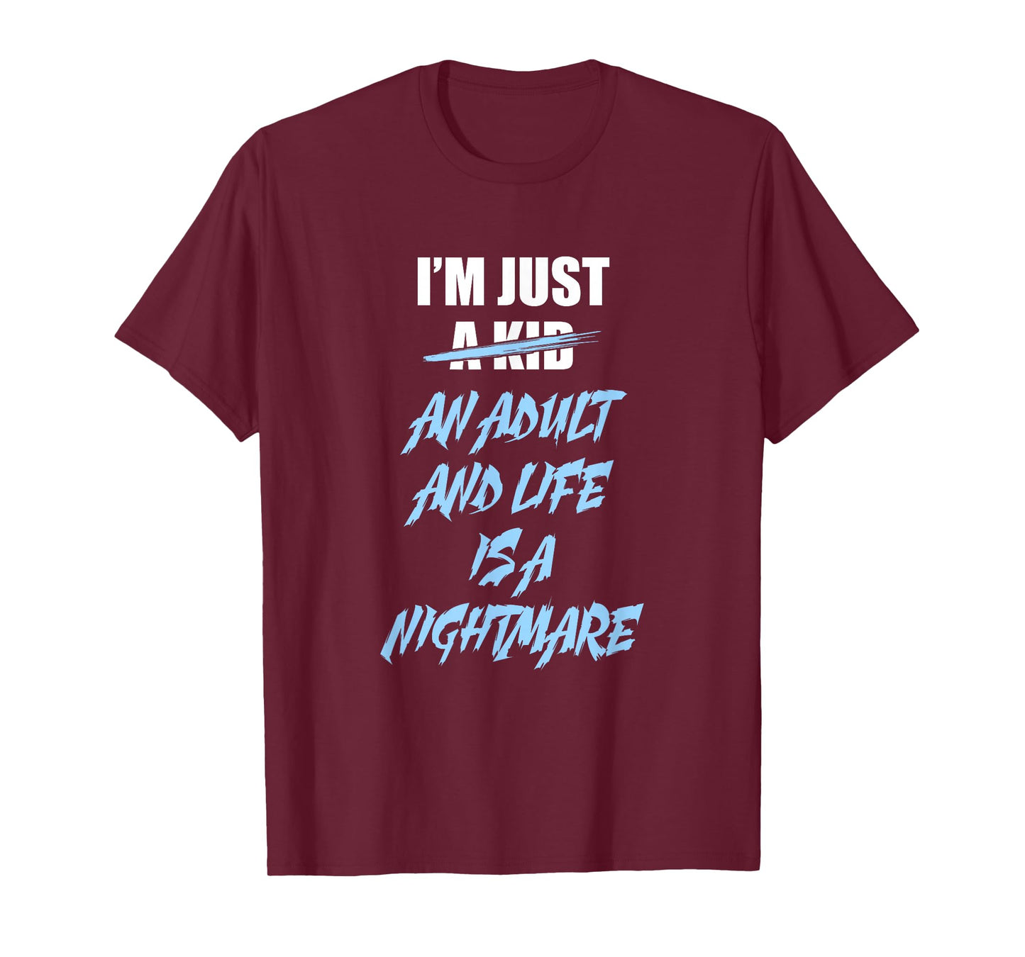 I'm just an Adult and Life is a Nightmare T-Shirt