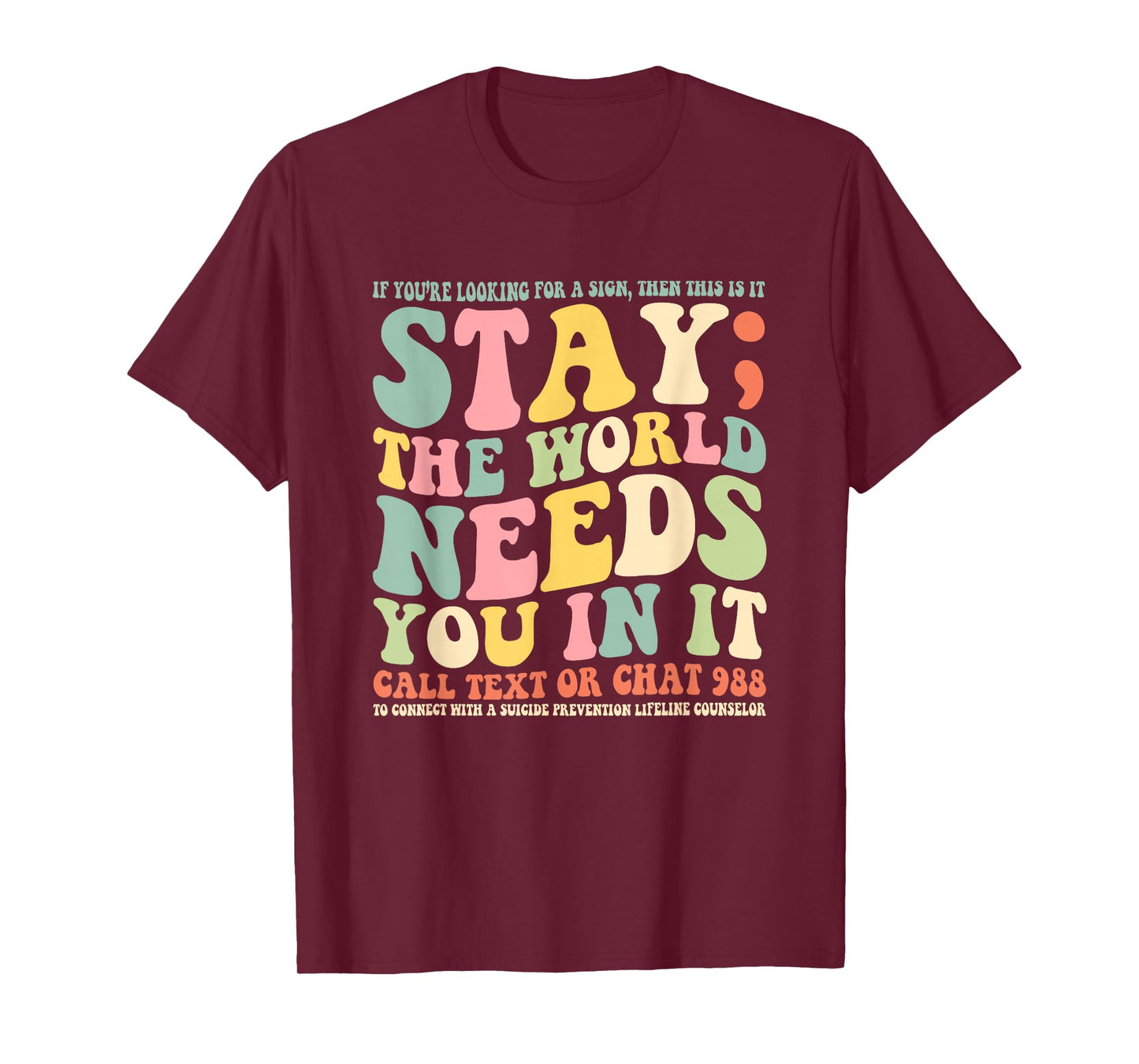 Stay The World Needs You In It Call Text 988 T-Shirt