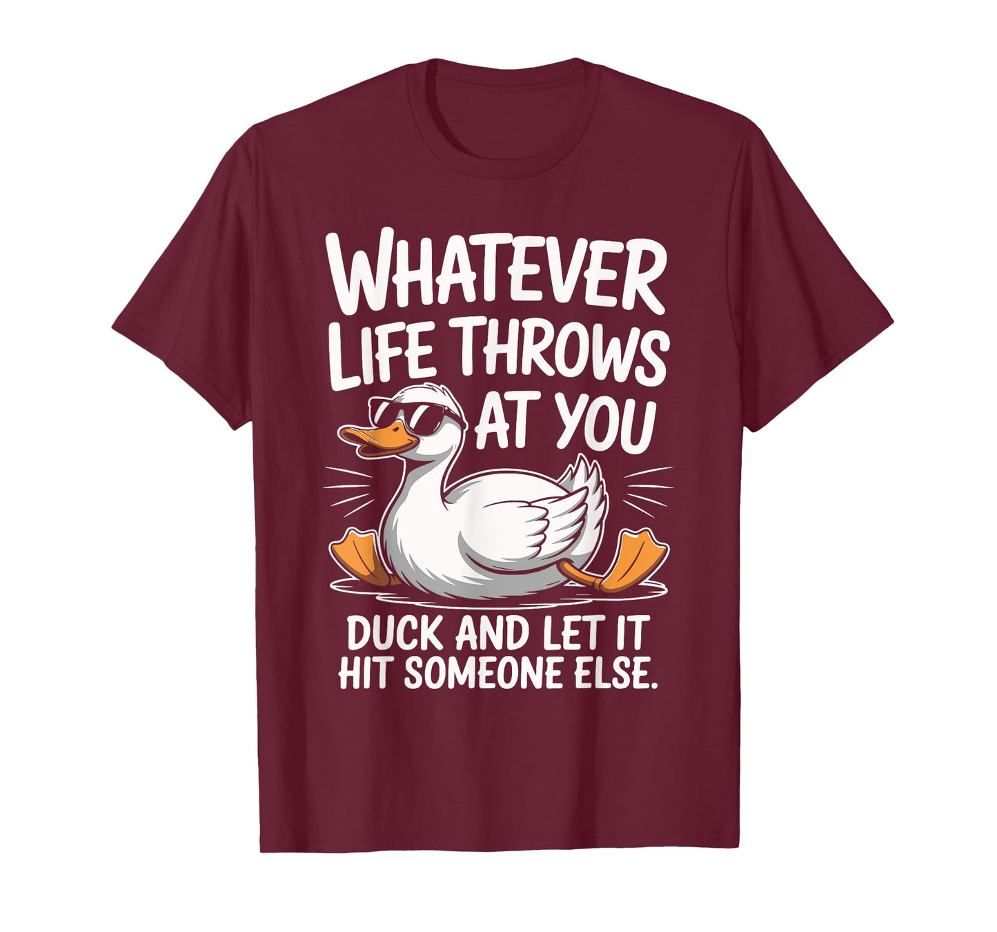 Whatevers Life Throws at You Duck let it hit Someone Else T-Shirt
