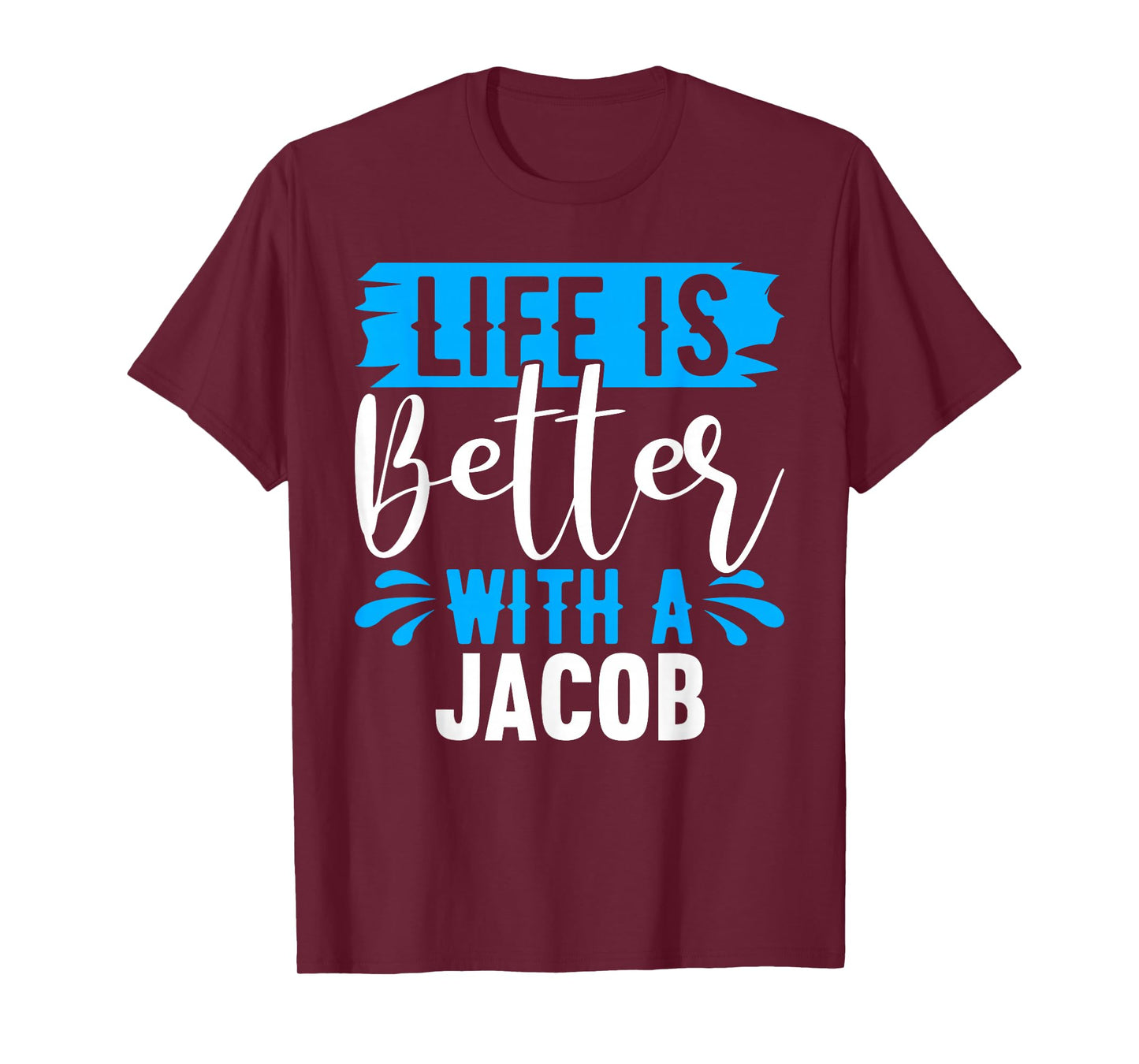 Life Is Better With A JACOB T-Shirt Name JACOB T-Shirt