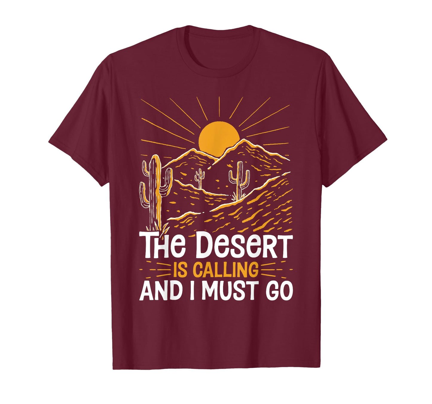 The Desert Is Calling and I Must Go Funny Outdoor Explorers T-Shirt