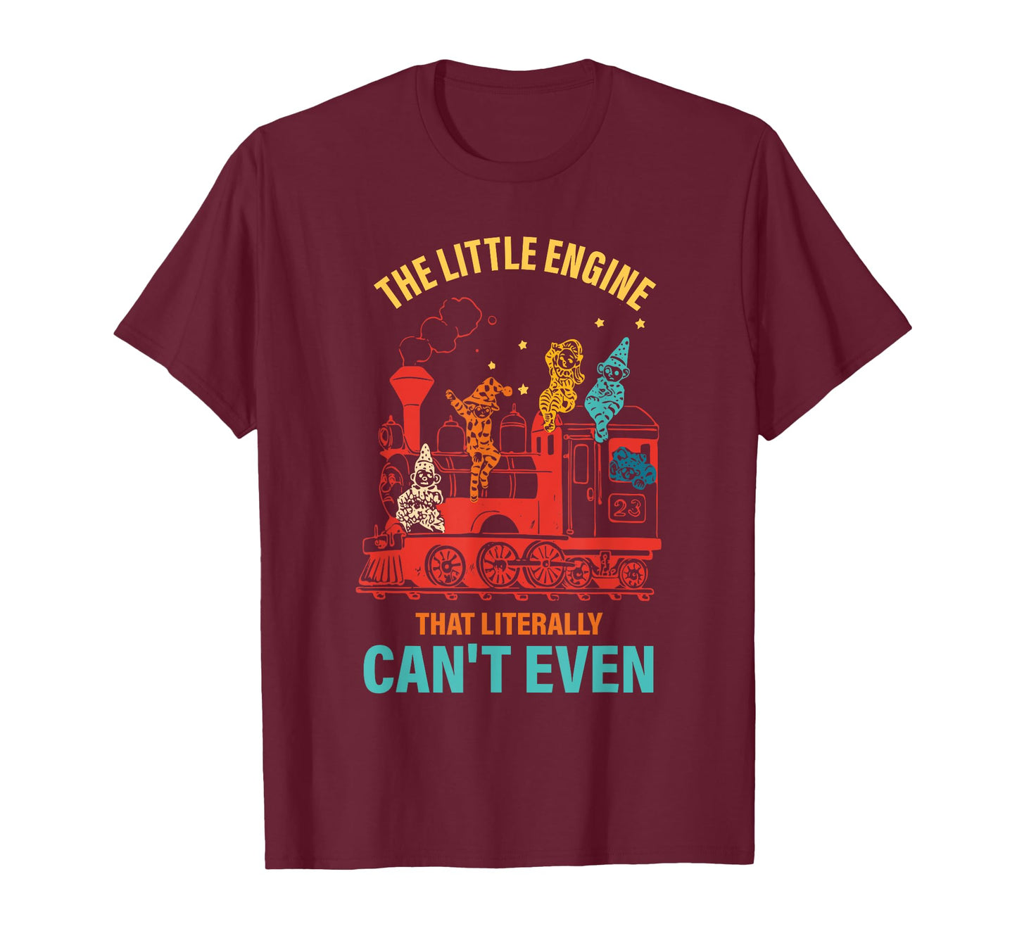 The Little Engine That Literally Can't Even Funny Motivation T-Shirt