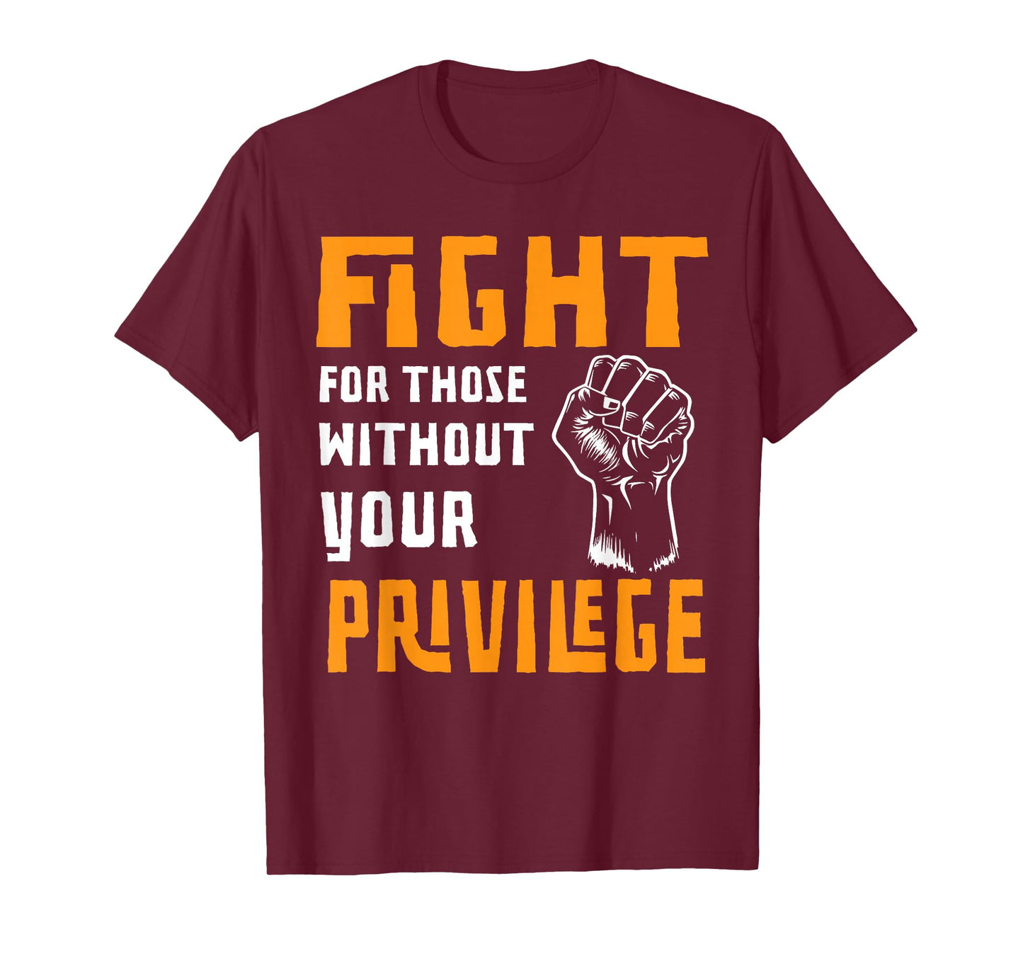 Fight For Those Who Don't Have Your Privilege T-Shirt