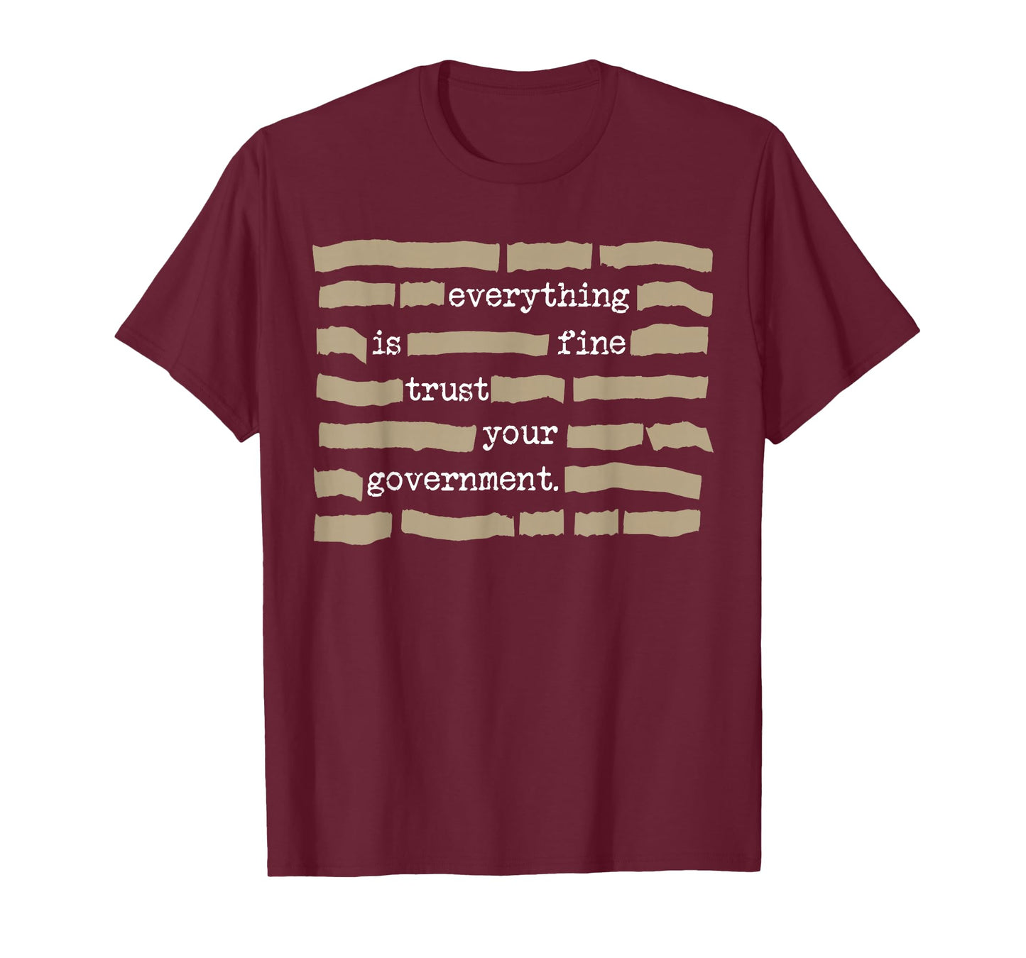 Everything is Fine Trust Your Government Funny Saying Quote T-Shirt - T-Shirt | Maroon